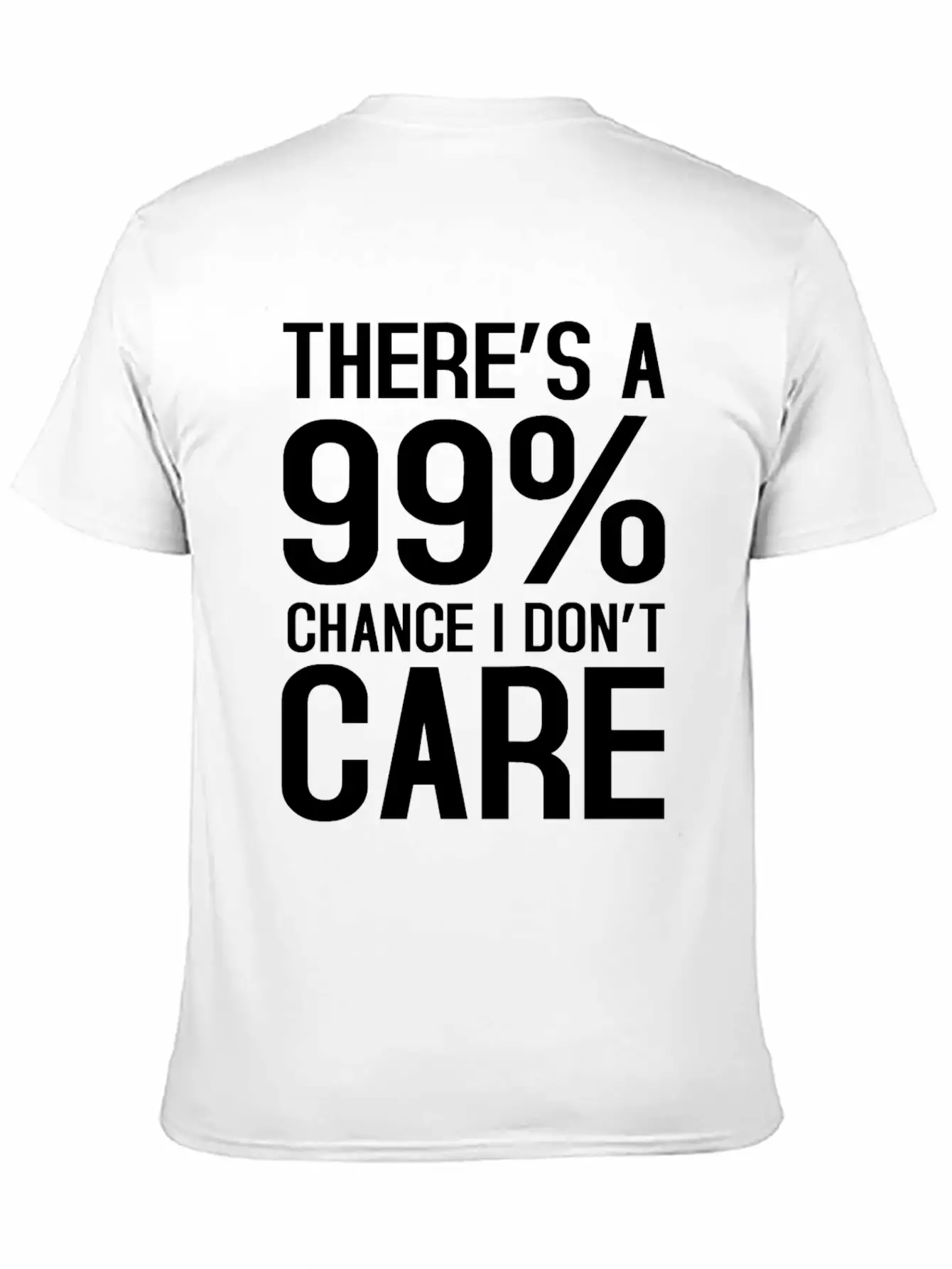 There Is A 99% Chance I Don't Care Unisex Short Sleeve Soft Cotton T-Shirt – Casual Everyday Wear