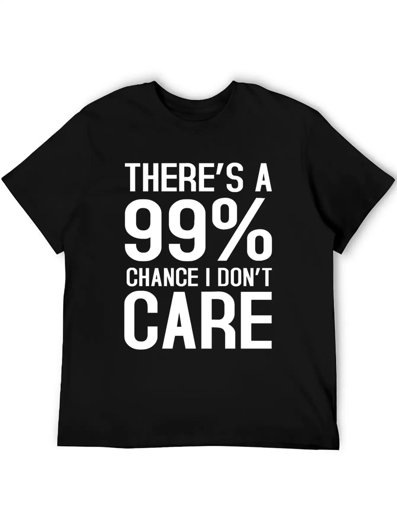 There Is A 99% Chance I Don't Care Unisex Short Sleeve Soft Cotton T-Shirt – Casual Everyday Wear