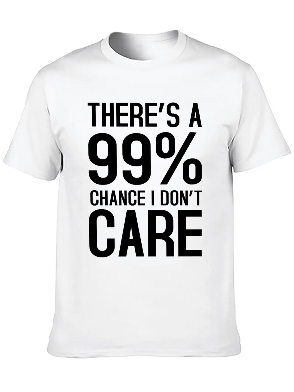 There Is A 99% Chance I Don't Care Unisex Short Sleeve Soft Cotton T-Shirt – Casual Everyday Wear