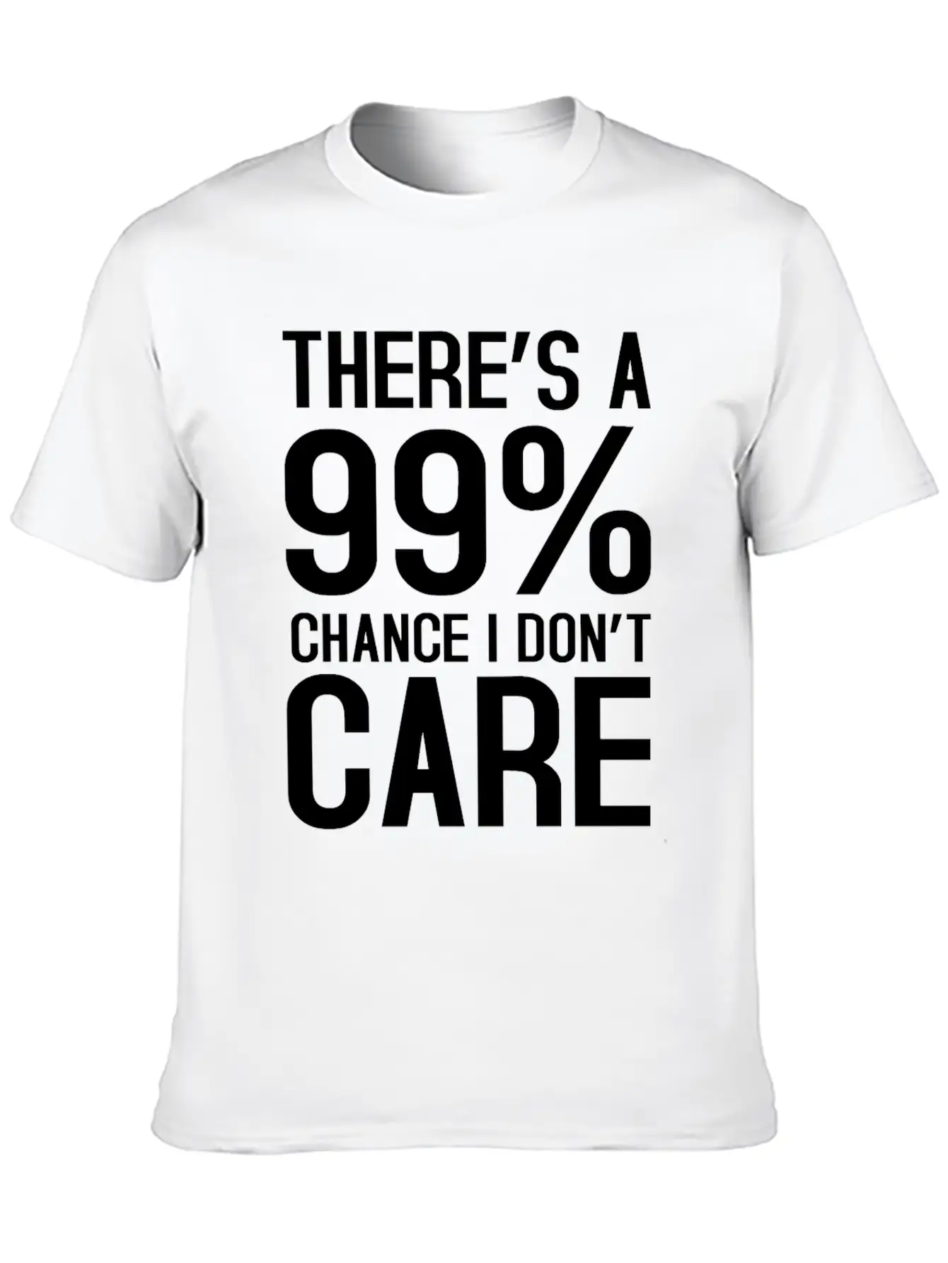 There Is A 99% Chance I Don't Care Unisex Short Sleeve Soft Cotton T-Shirt – Casual Everyday Wear