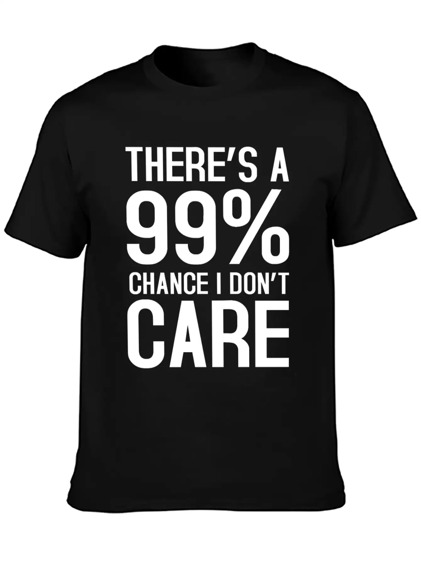 There Is A 99% Chance I Don't Care Unisex Short Sleeve Soft Cotton T-Shirt – Casual Everyday Wear