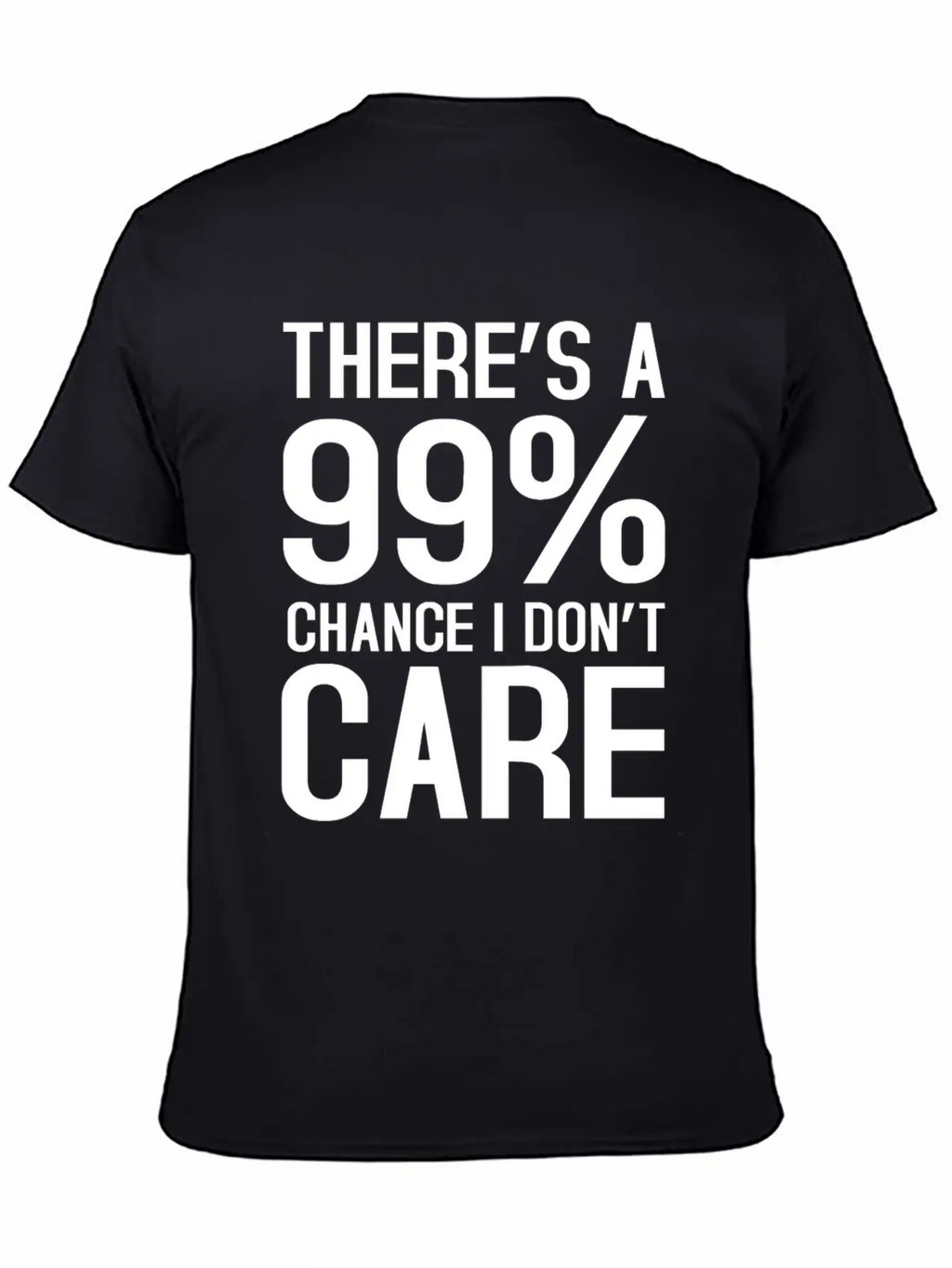 There Is A 99% Chance I Don't Care Unisex Short Sleeve Soft Cotton T-Shirt – Casual Everyday Wear
