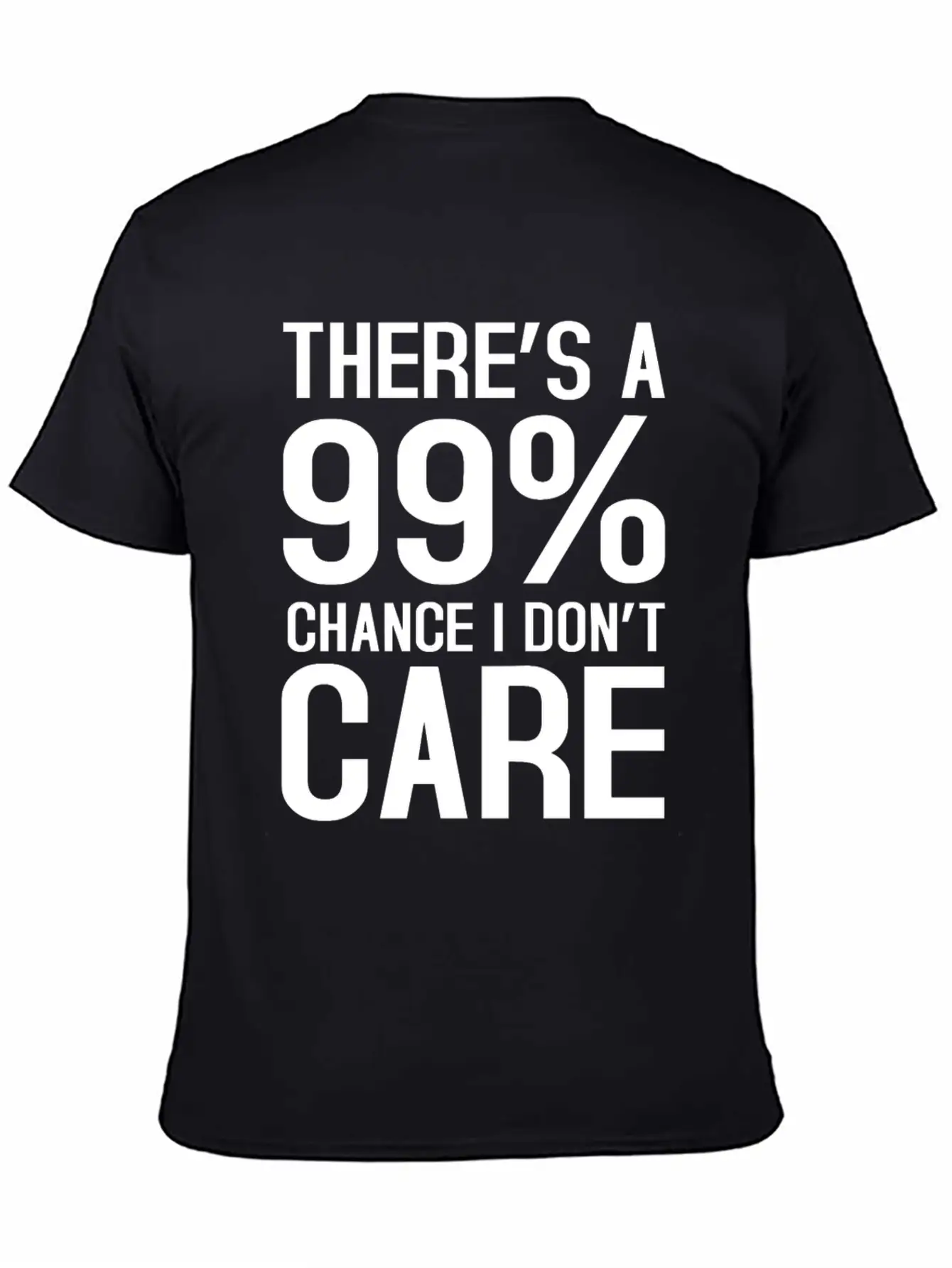 There Is A 99% Chance I Don't Care Unisex Short Sleeve Soft Cotton T-Shirt – Casual Everyday Wear