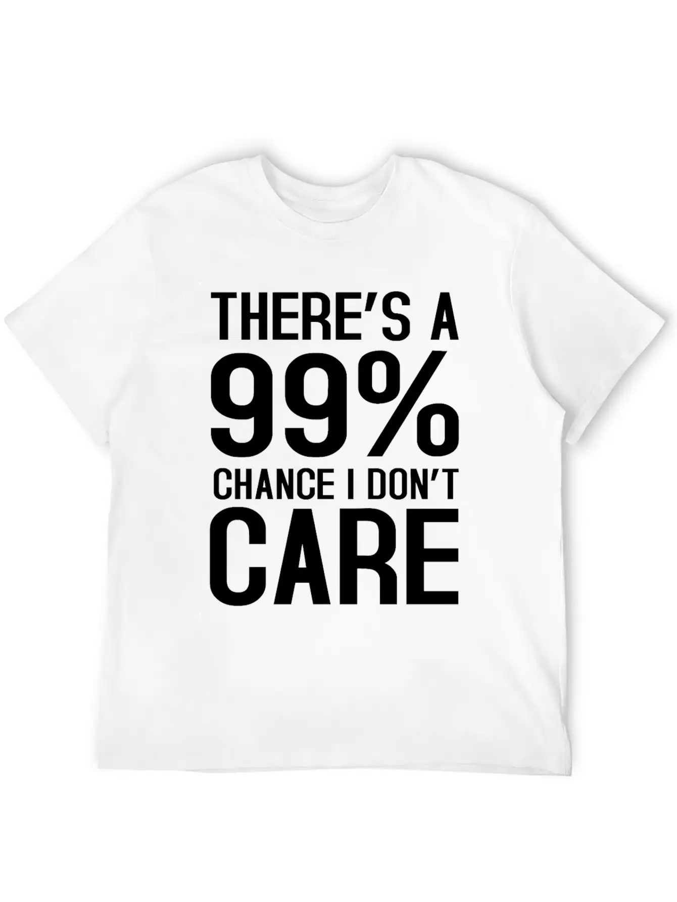 There Is A 99% Chance I Don't Care Unisex Short Sleeve Soft Cotton T-Shirt – Casual Everyday Wear