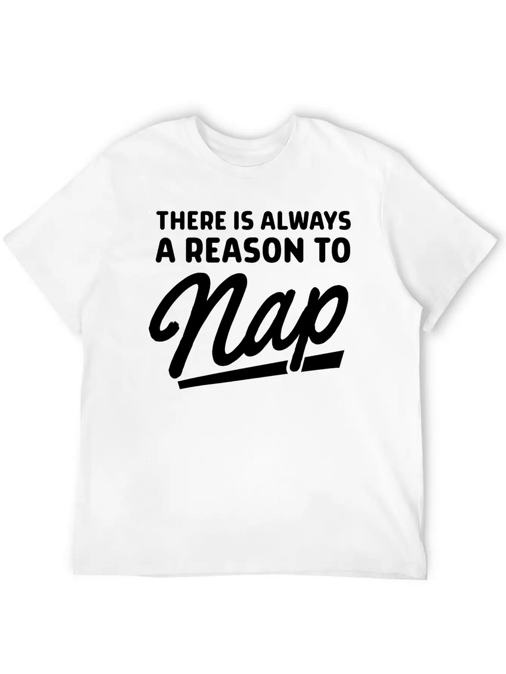 There Is Always A Reason To Nap Classic Fit Graphic Tee For Daily Comfort – Unisex Cotton Shirt