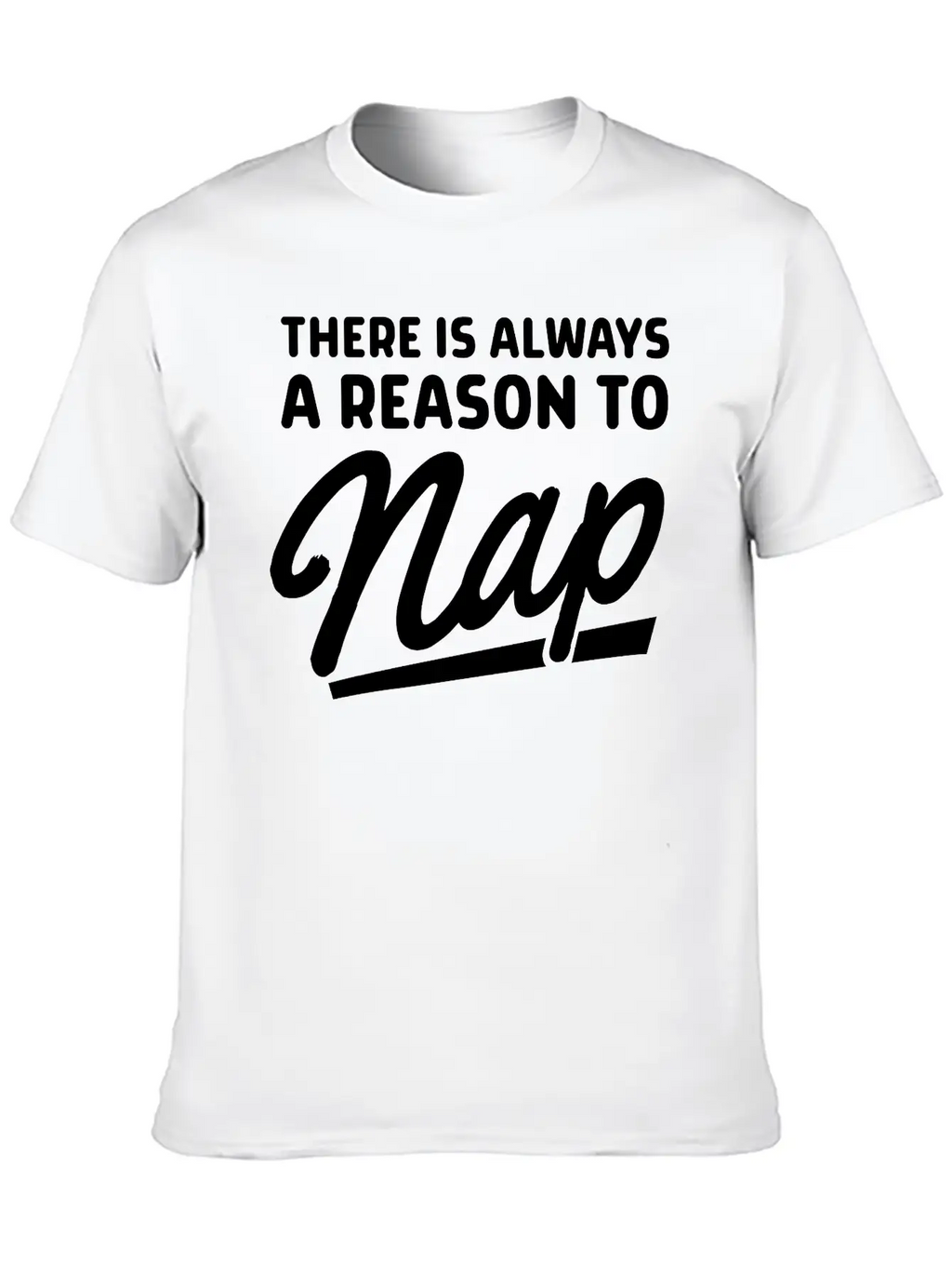 There Is Always A Reason To Nap Classic Fit Graphic Tee For Daily Comfort – Unisex Cotton Shirt