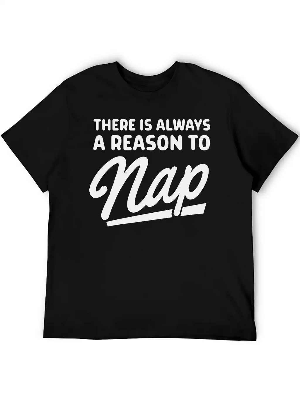 There Is Always A Reason To Nap Classic Fit Graphic Tee For Daily Comfort – Unisex Cotton Shirt