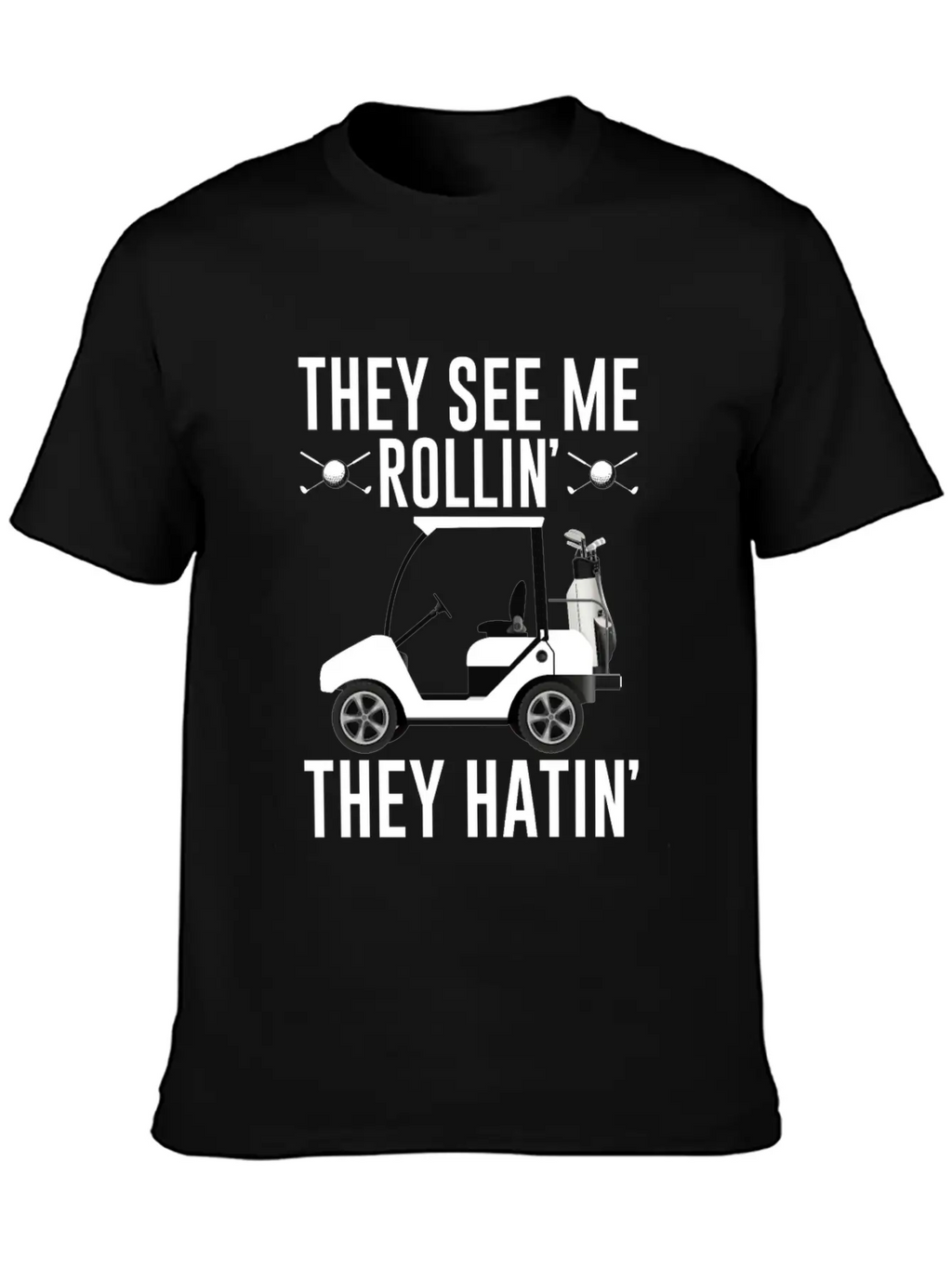 They See Me Rollin They Hatin Shirt, Golf Unisex Short Sleeve Soft Cotton T-Shirt – Casual Everyday Wear