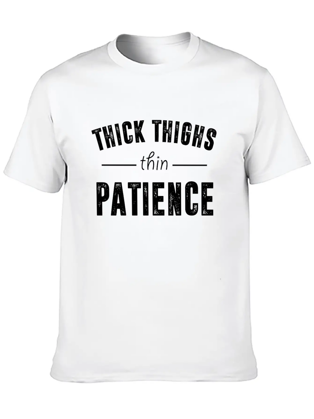 Thick Thighs Thin Patience T Shirt Breathable Soft Cotton T-Shirt – Timeless Casual Look