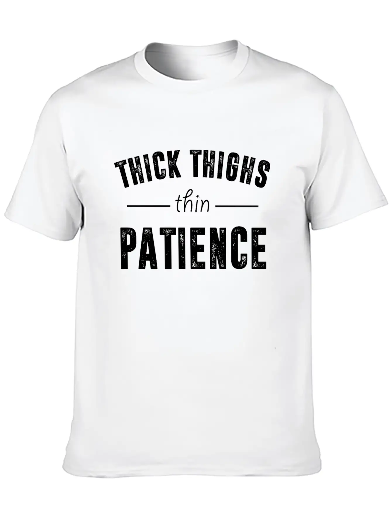 Thick Thighs Thin Patience T Shirt Breathable Soft Cotton T-Shirt – Timeless Casual Look