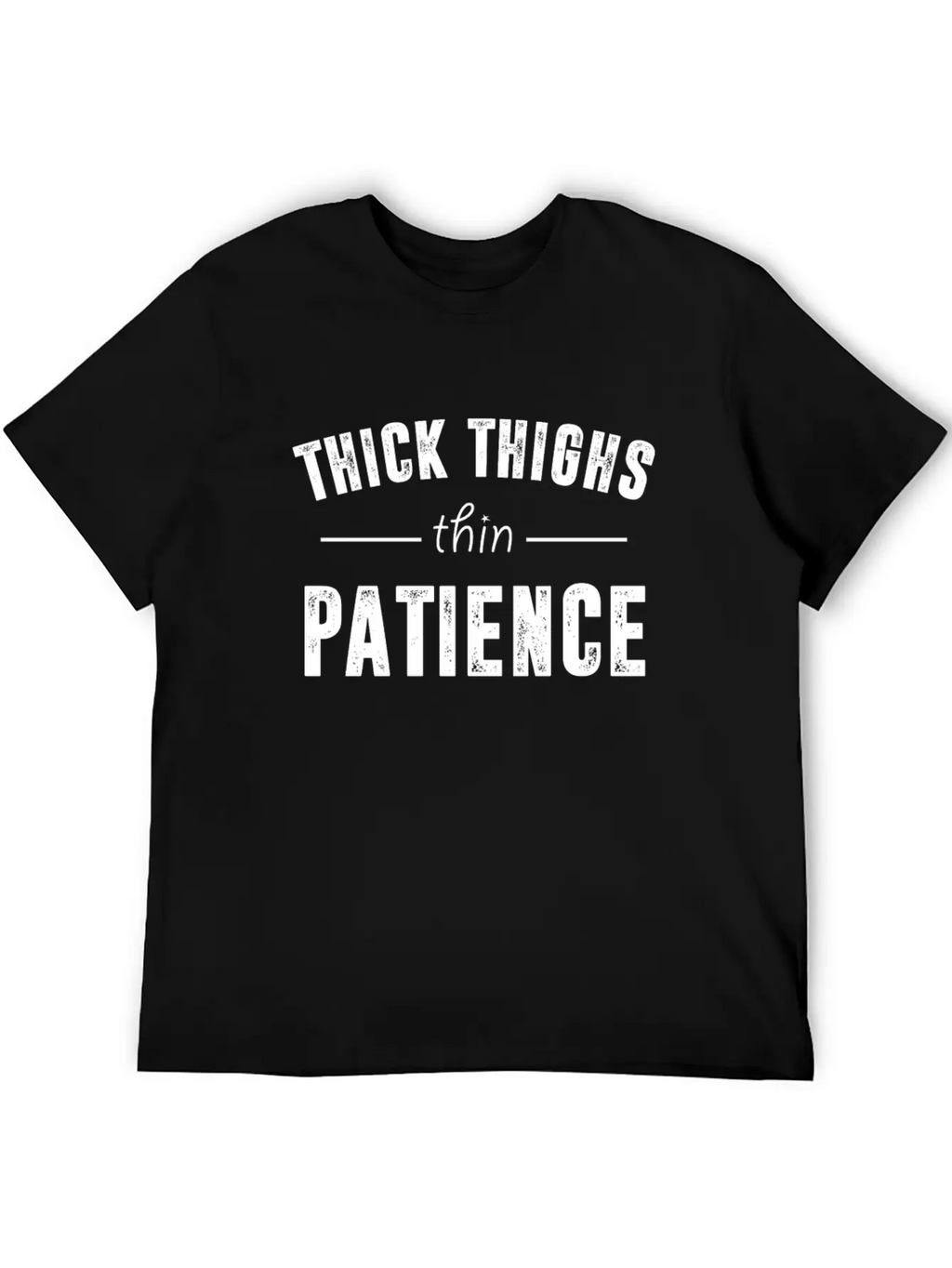 Thick Thighs Thin Patience T Shirt Breathable Soft Cotton T-Shirt – Timeless Casual Look