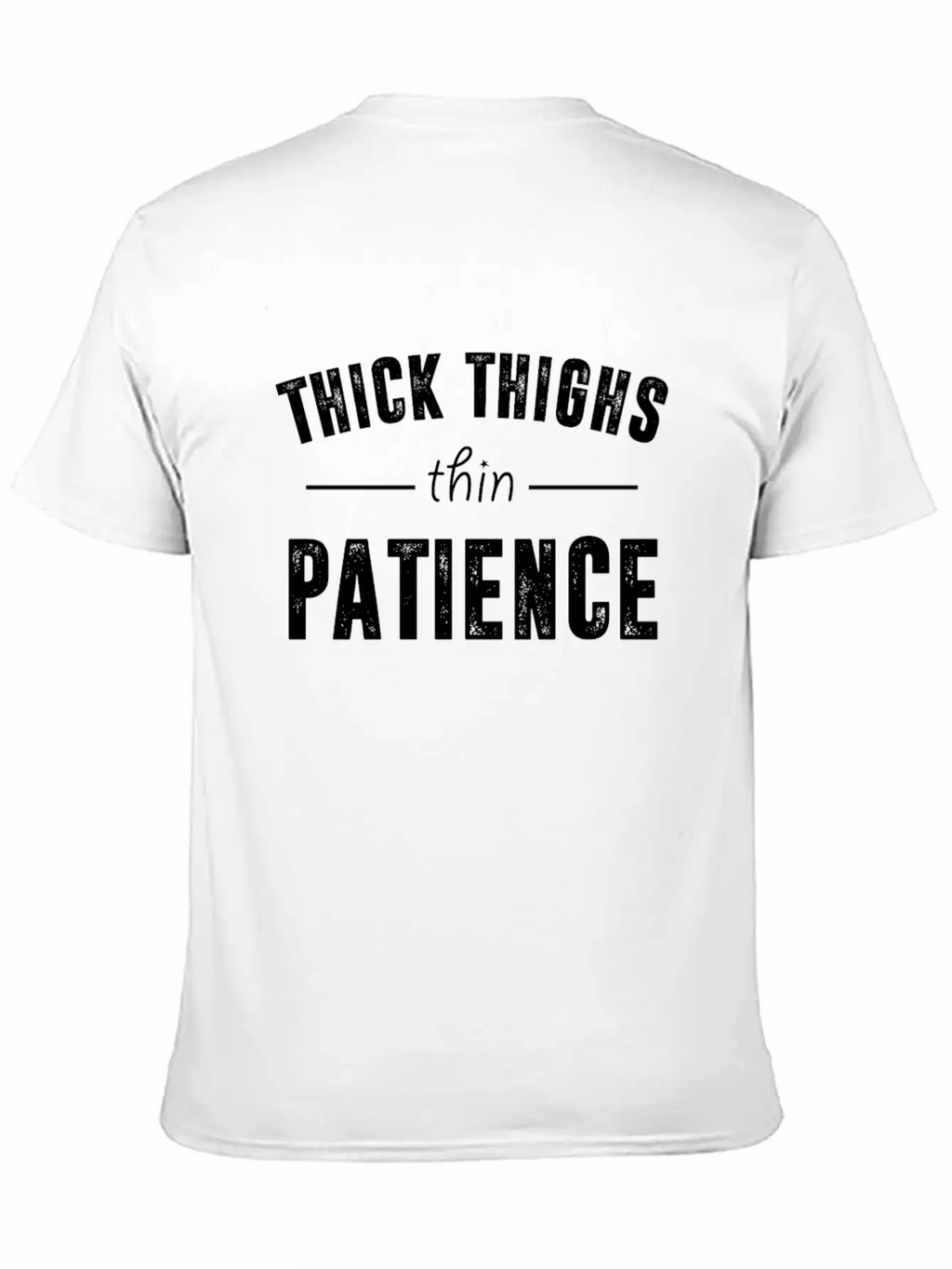 Thick Thighs Thin Patience T Shirt Breathable Soft Cotton T-Shirt – Timeless Casual Look