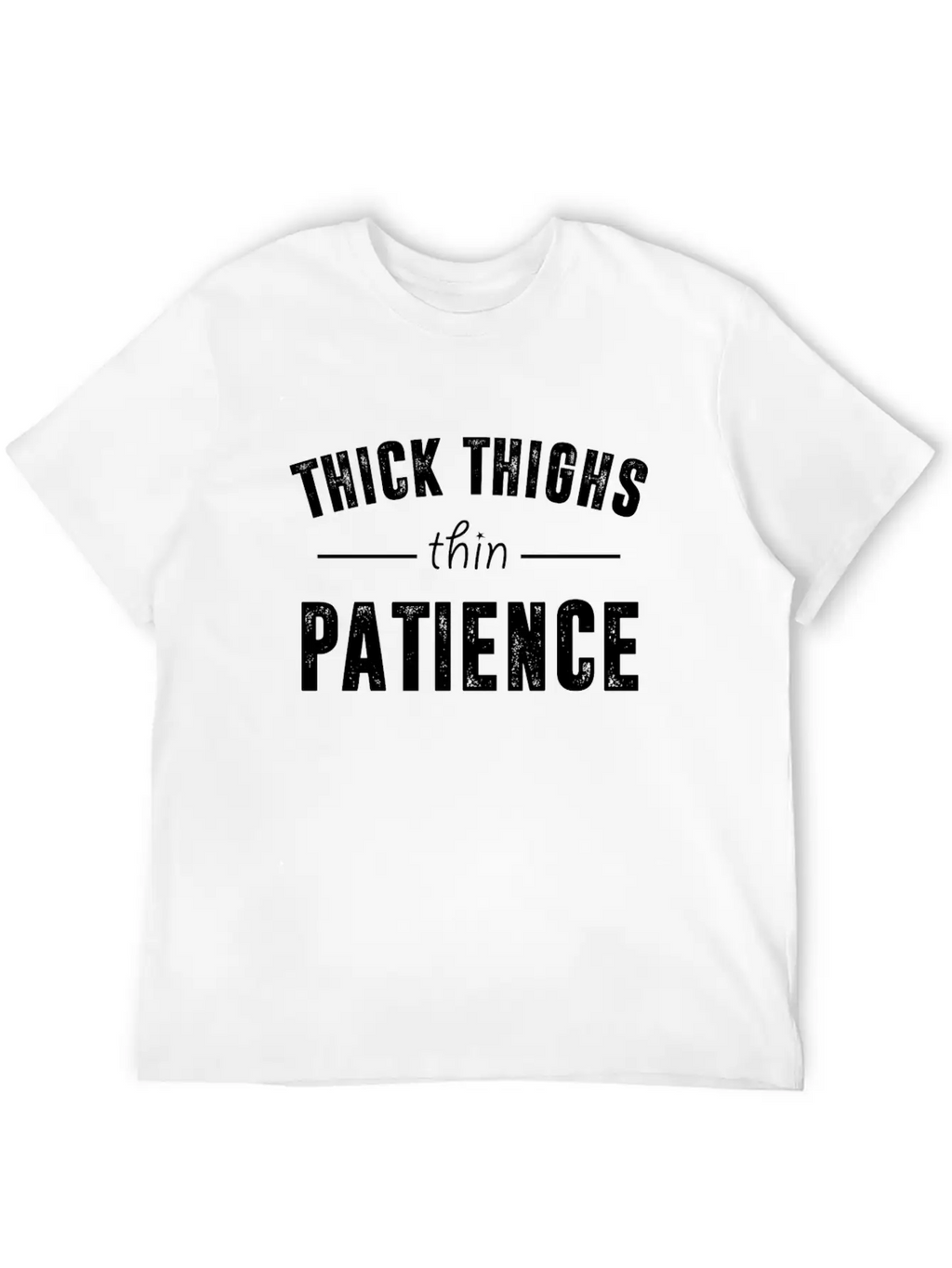 Thick Thighs Thin Patience T Shirt Breathable Soft Cotton T-Shirt – Timeless Casual Look