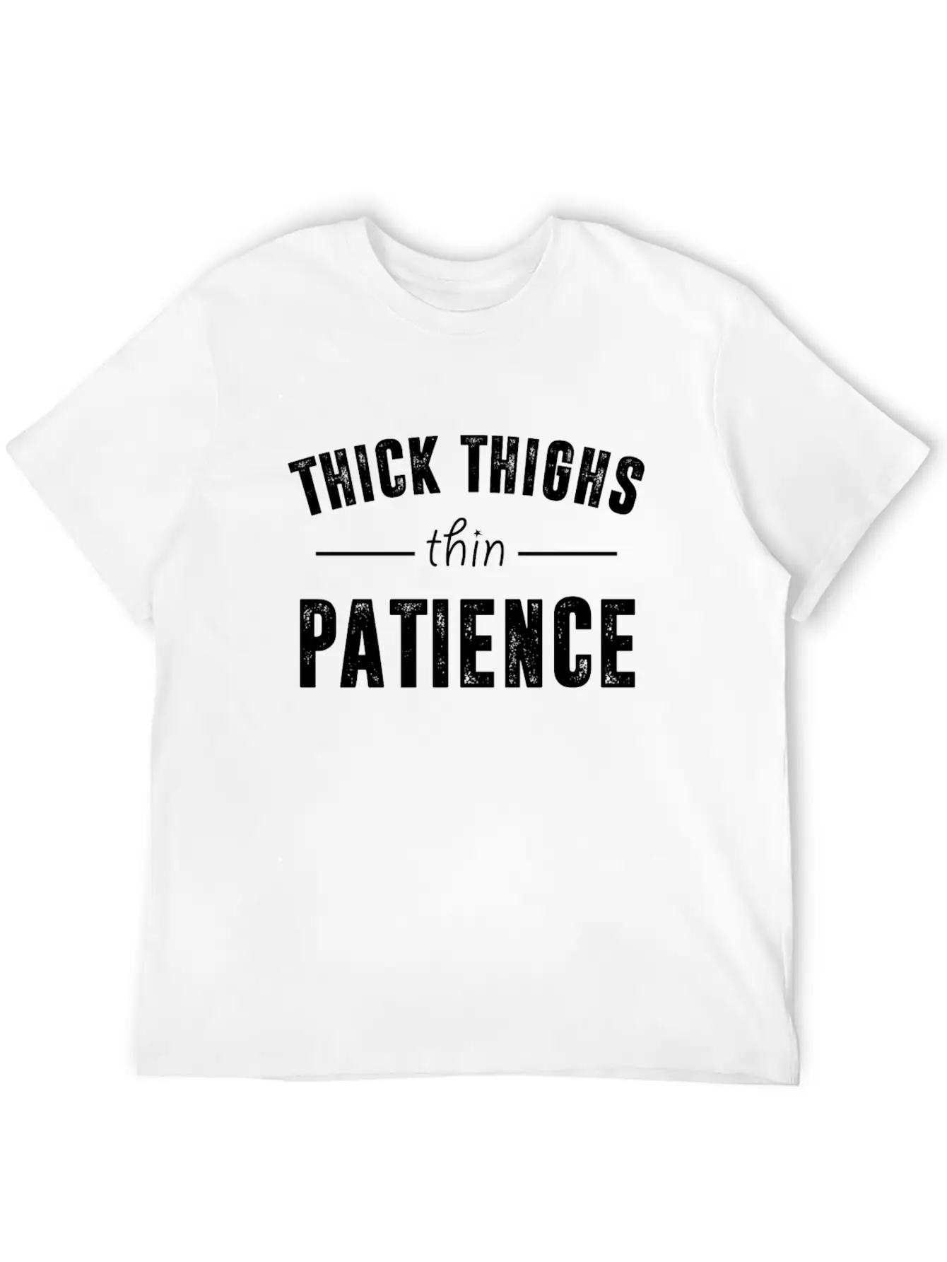 Thick Thighs Thin Patience T Shirt Breathable Soft Cotton T-Shirt – Timeless Casual Look