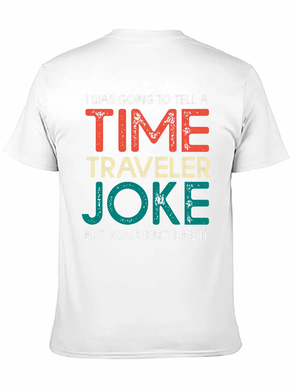 Time Travel Humor Going To Tell A Time Travel Joke Casual Graphic T-Shirt – Simple And Comfortable Daily Wear