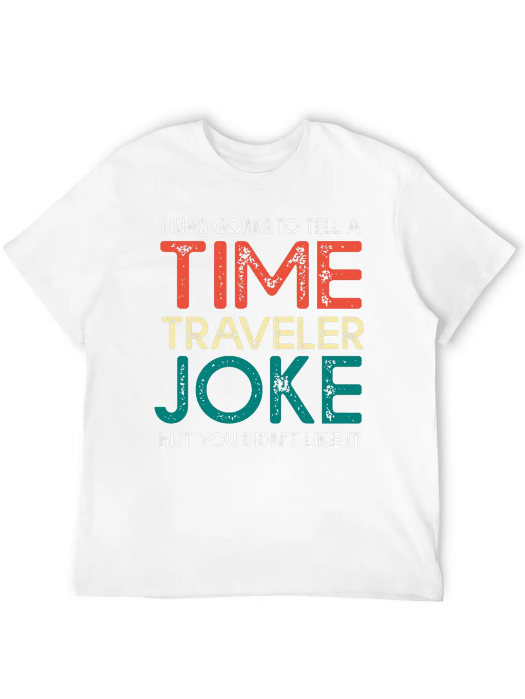 Time Travel Humor Going To Tell A Time Travel Joke Casual Graphic T-Shirt – Simple And Comfortable Daily Wear