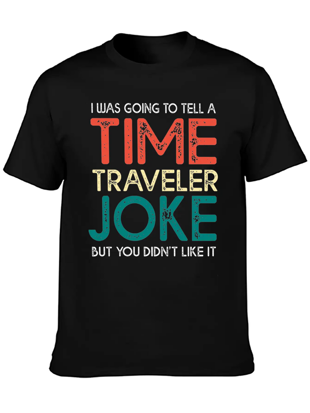 Time Travel Humor Going To Tell A Time Travel Joke Casual Graphic T-Shirt – Simple And Comfortable Daily Wear
