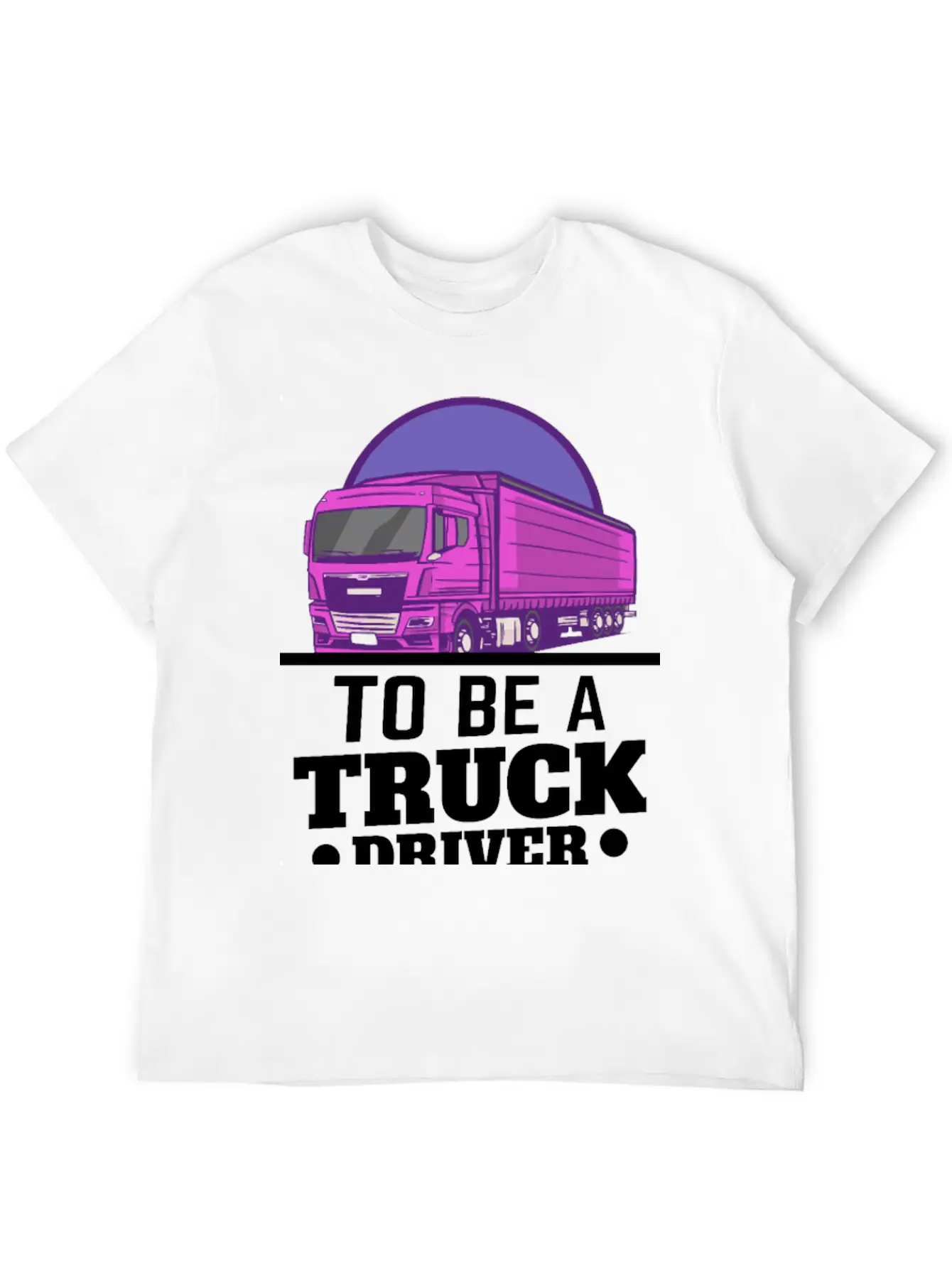 To Be A Truck Driver Is My Life Unisex Short Sleeve Soft Cotton T-Shirt – Casual Everyday Wear