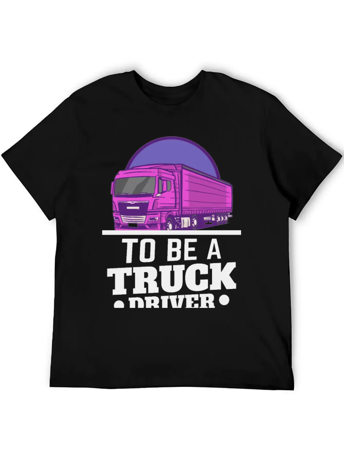 To Be A Truck Driver Is My Life Unisex Short Sleeve Soft Cotton T-Shirt – Casual Everyday Wear