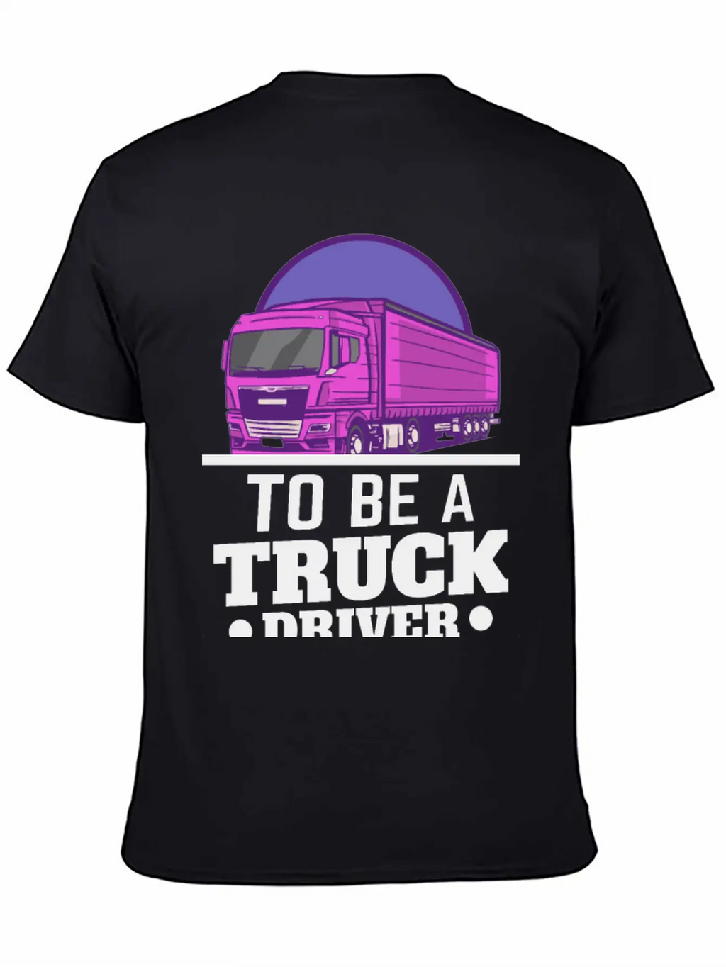 To Be A Truck Driver Is My Life Unisex Short Sleeve Soft Cotton T-Shirt – Casual Everyday Wear