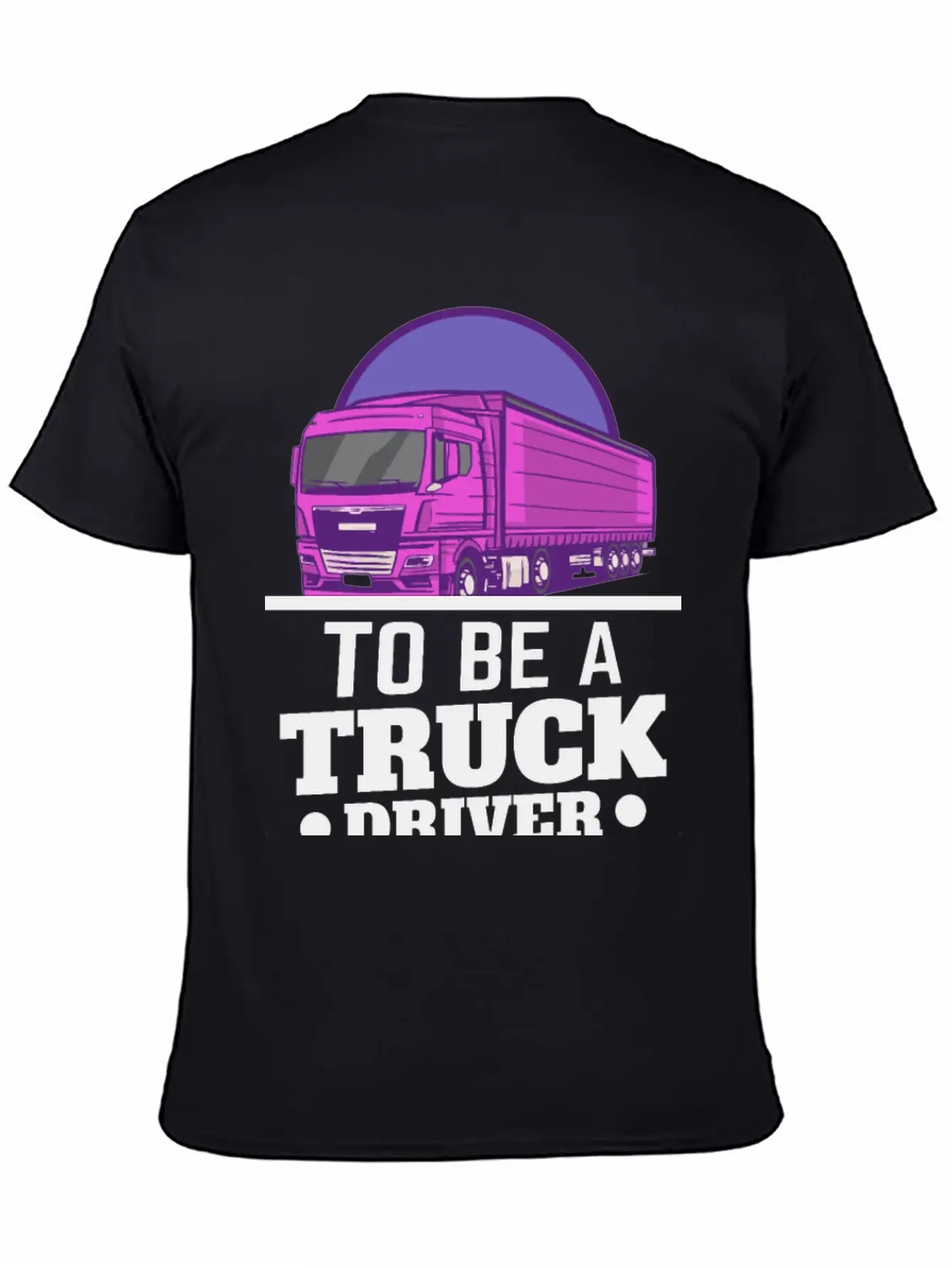 To Be A Truck Driver Is My Life Unisex Short Sleeve Soft Cotton T-Shirt – Casual Everyday Wear