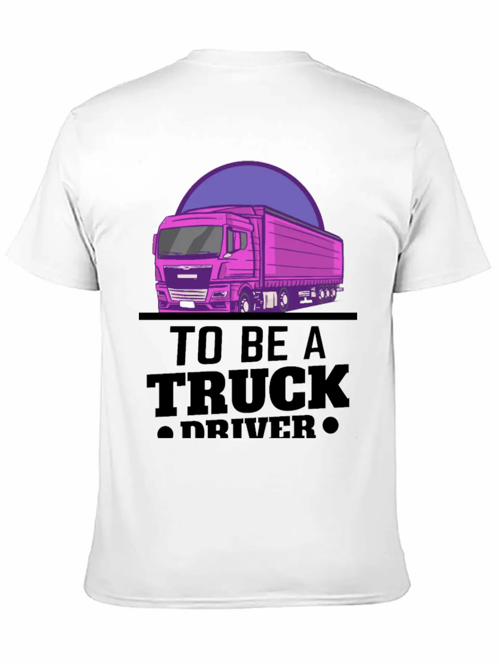 To Be A Truck Driver Is My Life Unisex Short Sleeve Soft Cotton T-Shirt – Casual Everyday Wear
