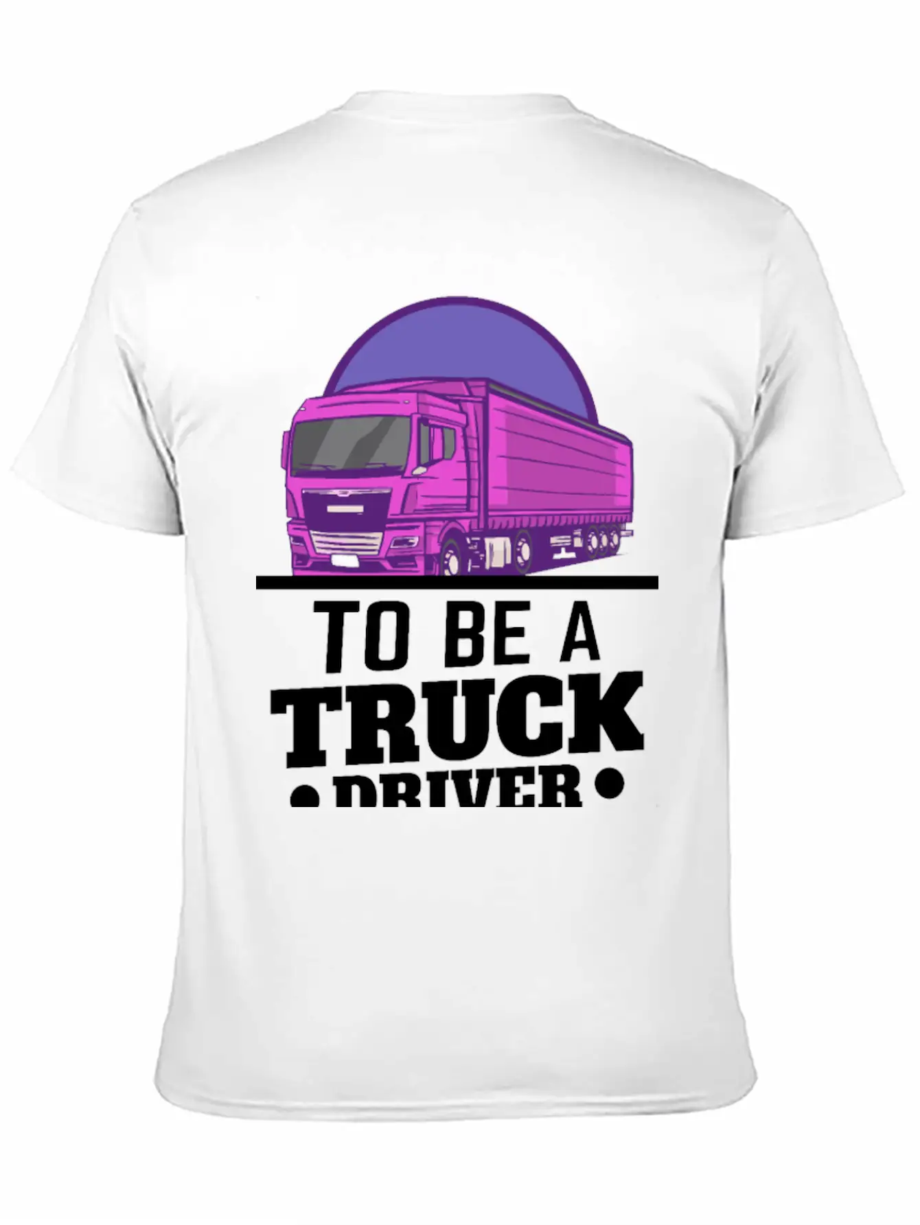 To Be A Truck Driver Is My Life Unisex Short Sleeve Soft Cotton T-Shirt – Casual Everyday Wear