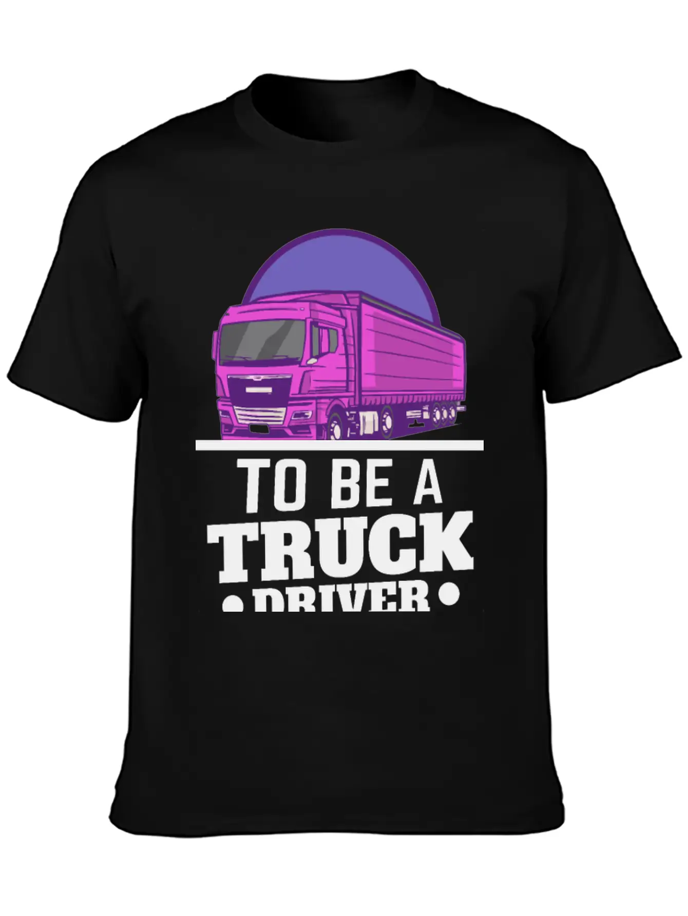 To Be A Truck Driver Is My Life Unisex Short Sleeve Soft Cotton T-Shirt – Casual Everyday Wear