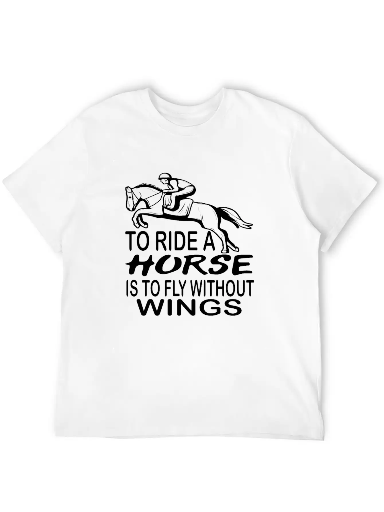 To Ride A Horse Is To Fly Without Wings Horseback Unisex Short Sleeve Soft Cotton T-Shirt – Casual Everyday Wear