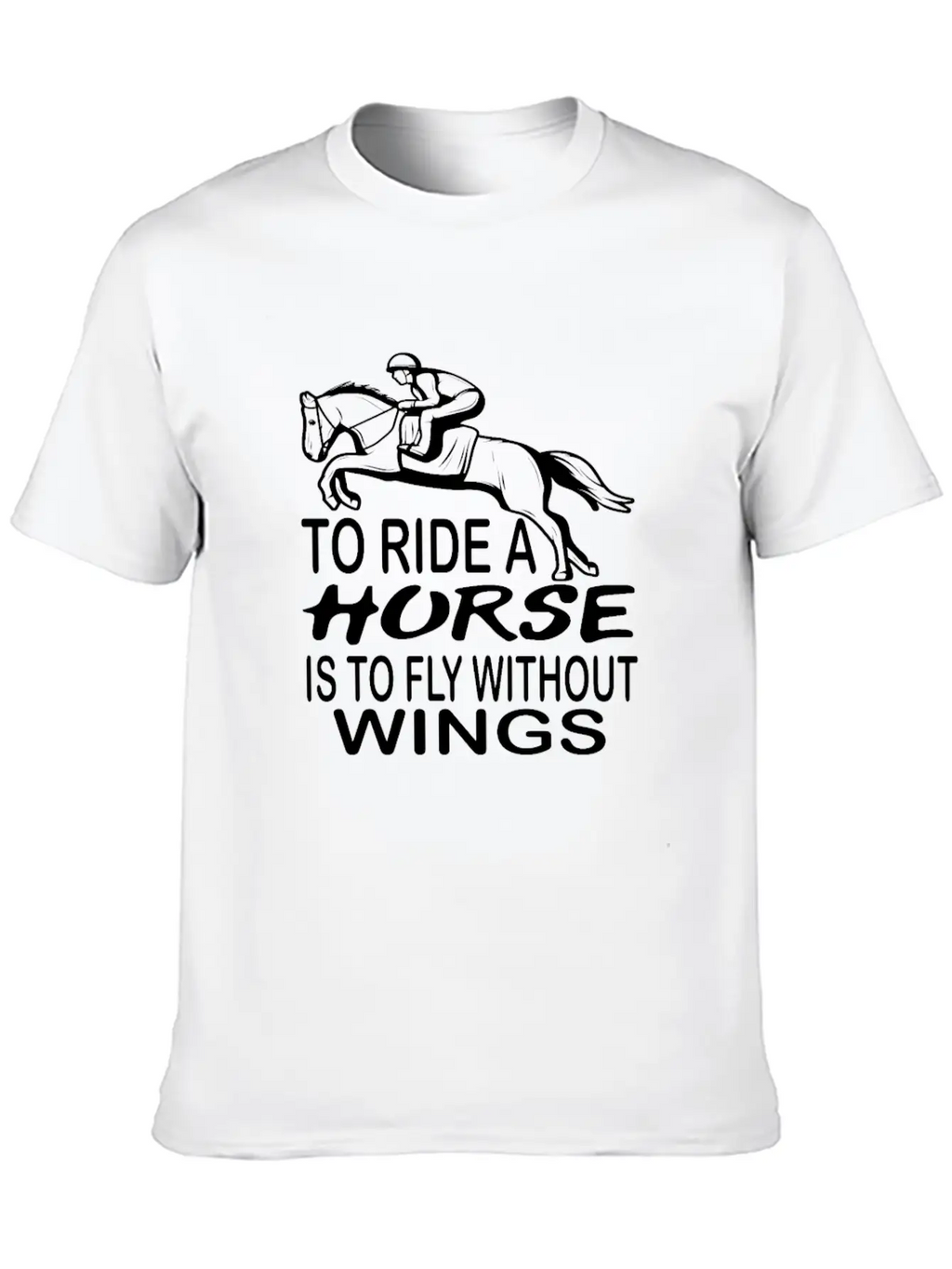 To Ride A Horse Is To Fly Without Wings Horseback Unisex Short Sleeve Soft Cotton T-Shirt – Casual Everyday Wear