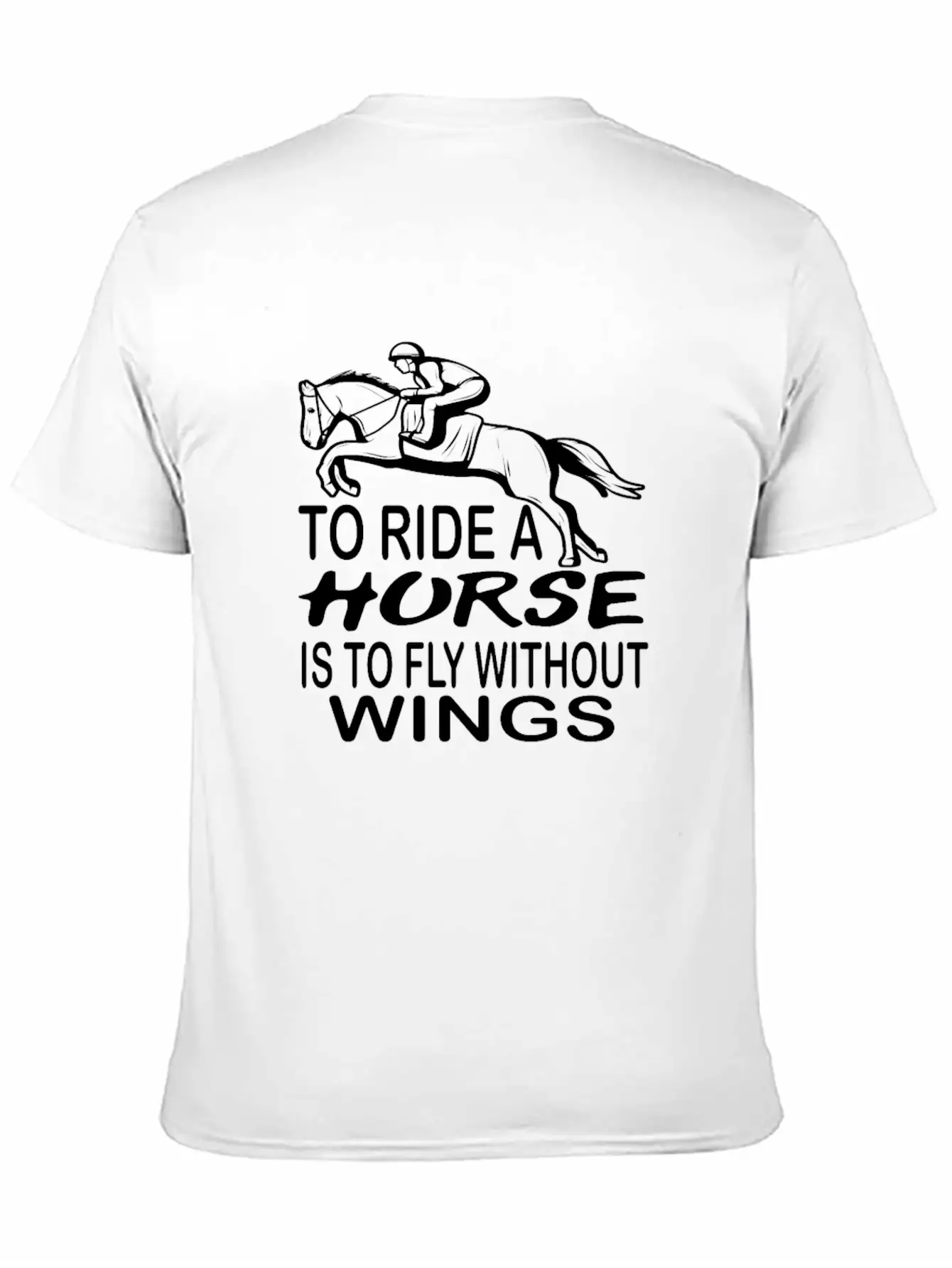 To Ride A Horse Is To Fly Without Wings Horseback Unisex Short Sleeve Soft Cotton T-Shirt – Casual Everyday Wear