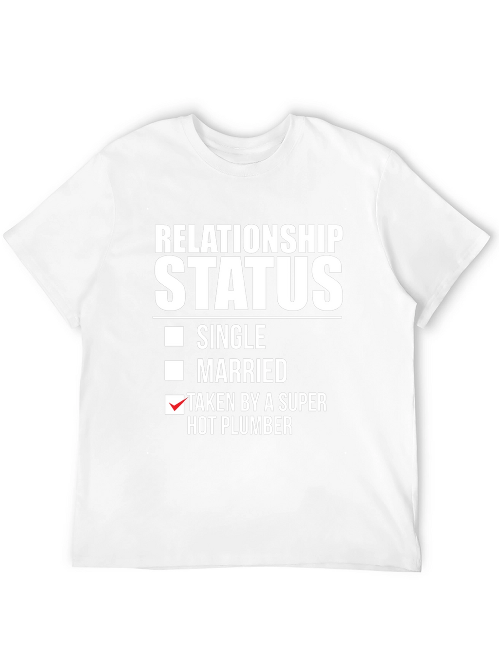 Relationship Status T-Shirt: Super Hot Plumber