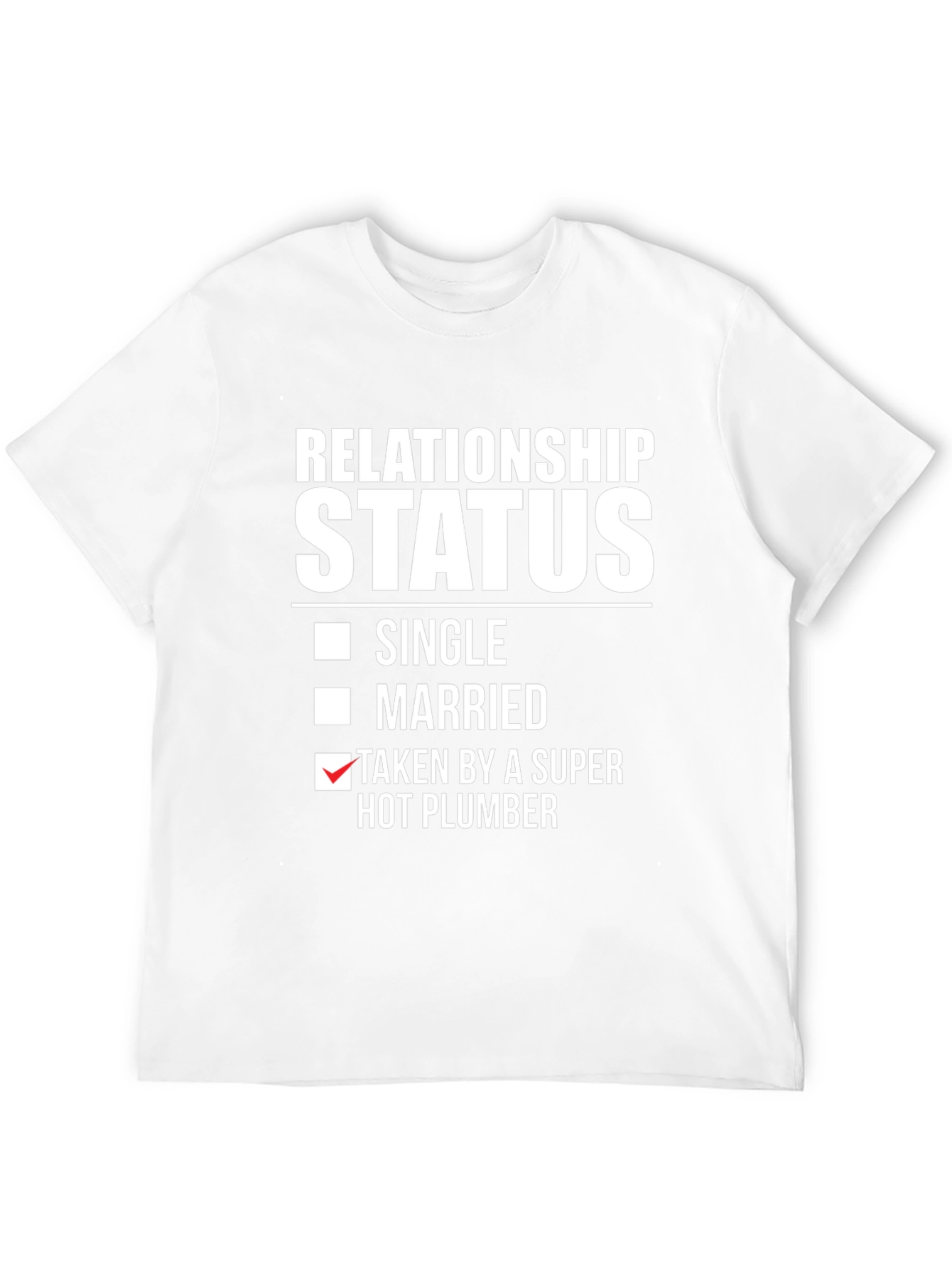 Relationship Status T-Shirt: Super Hot Plumber