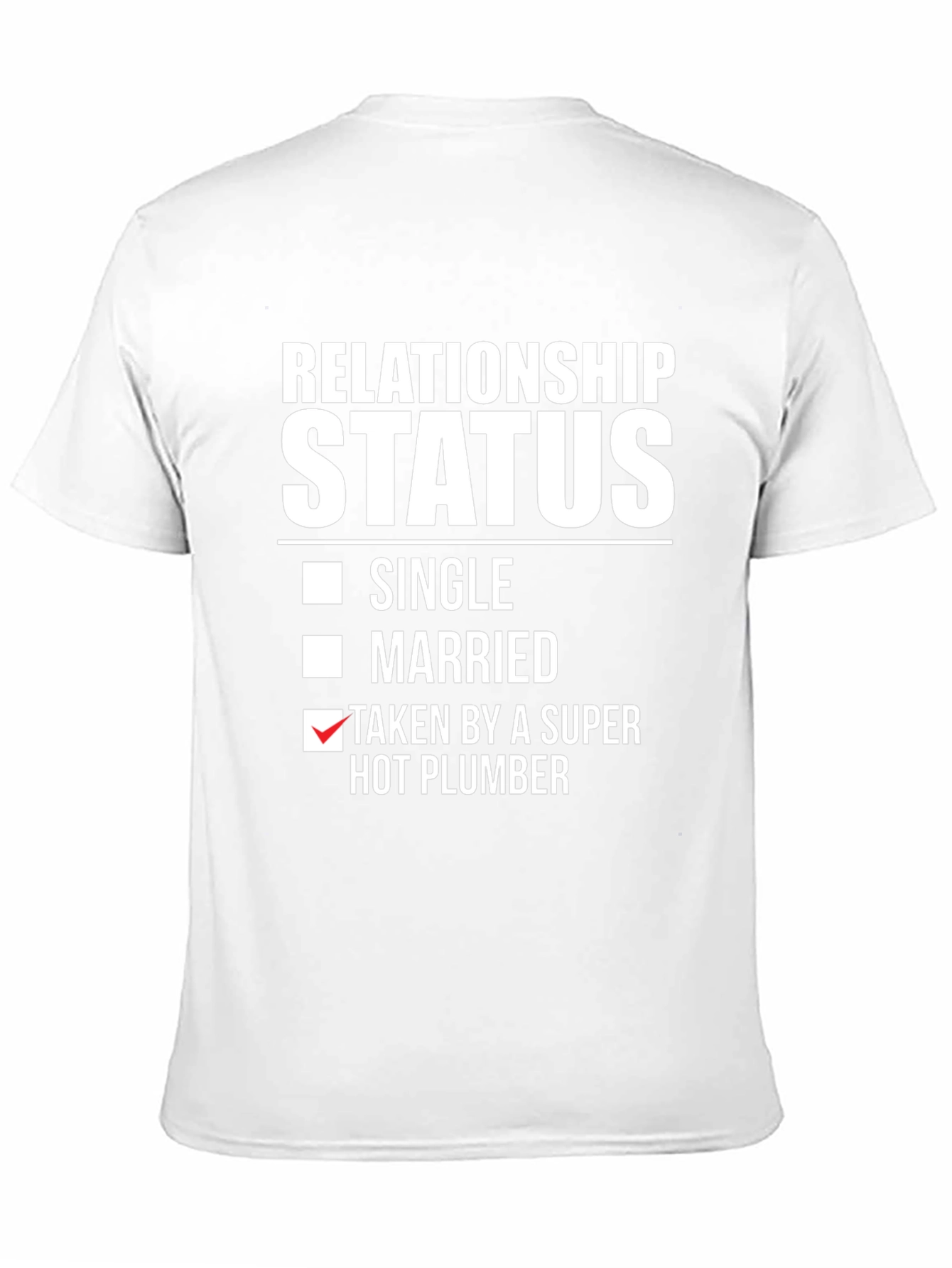 Relationship Status T-Shirt: Super Hot Plumber