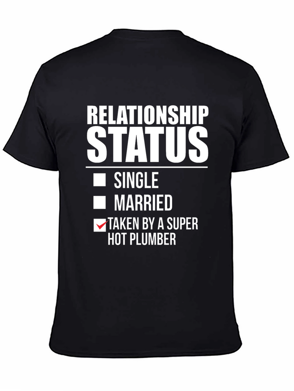 Relationship Status T-Shirt: Super Hot Plumber