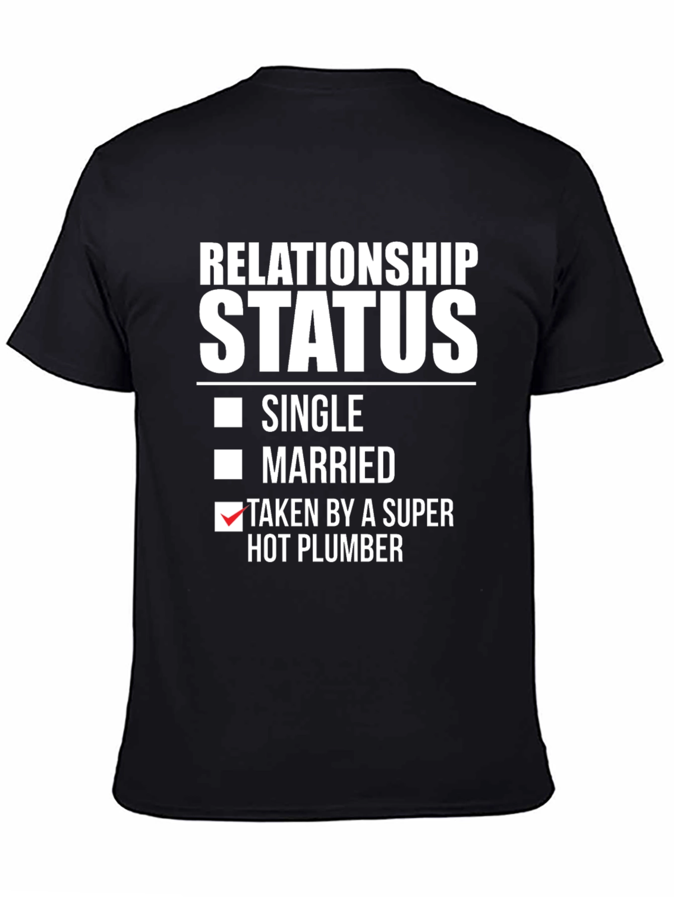 Relationship Status T-Shirt: Super Hot Plumber