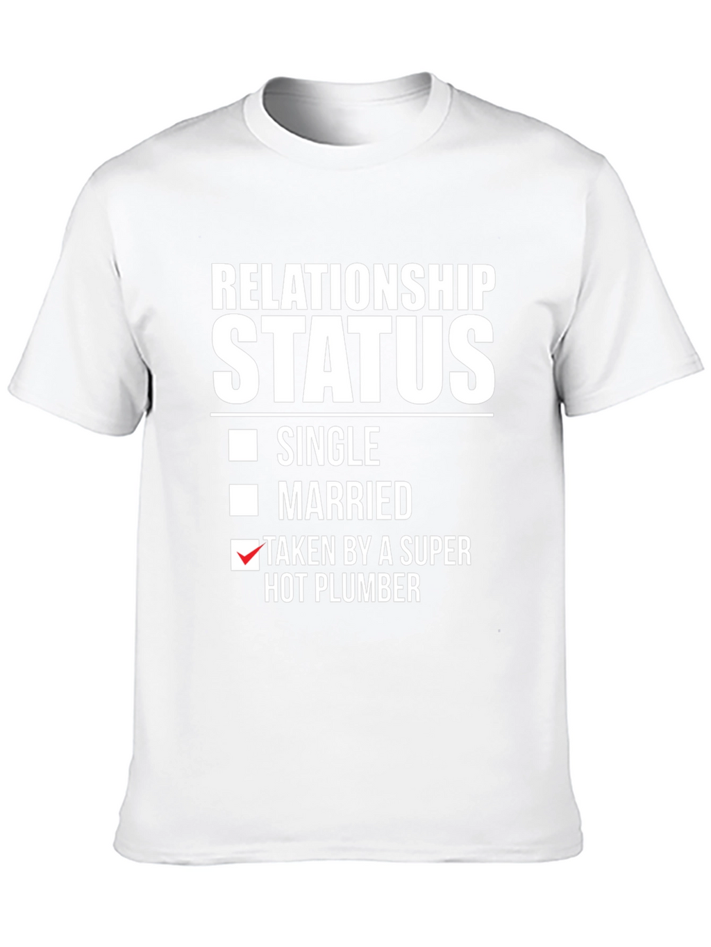 Relationship Status T-Shirt: Super Hot Plumber