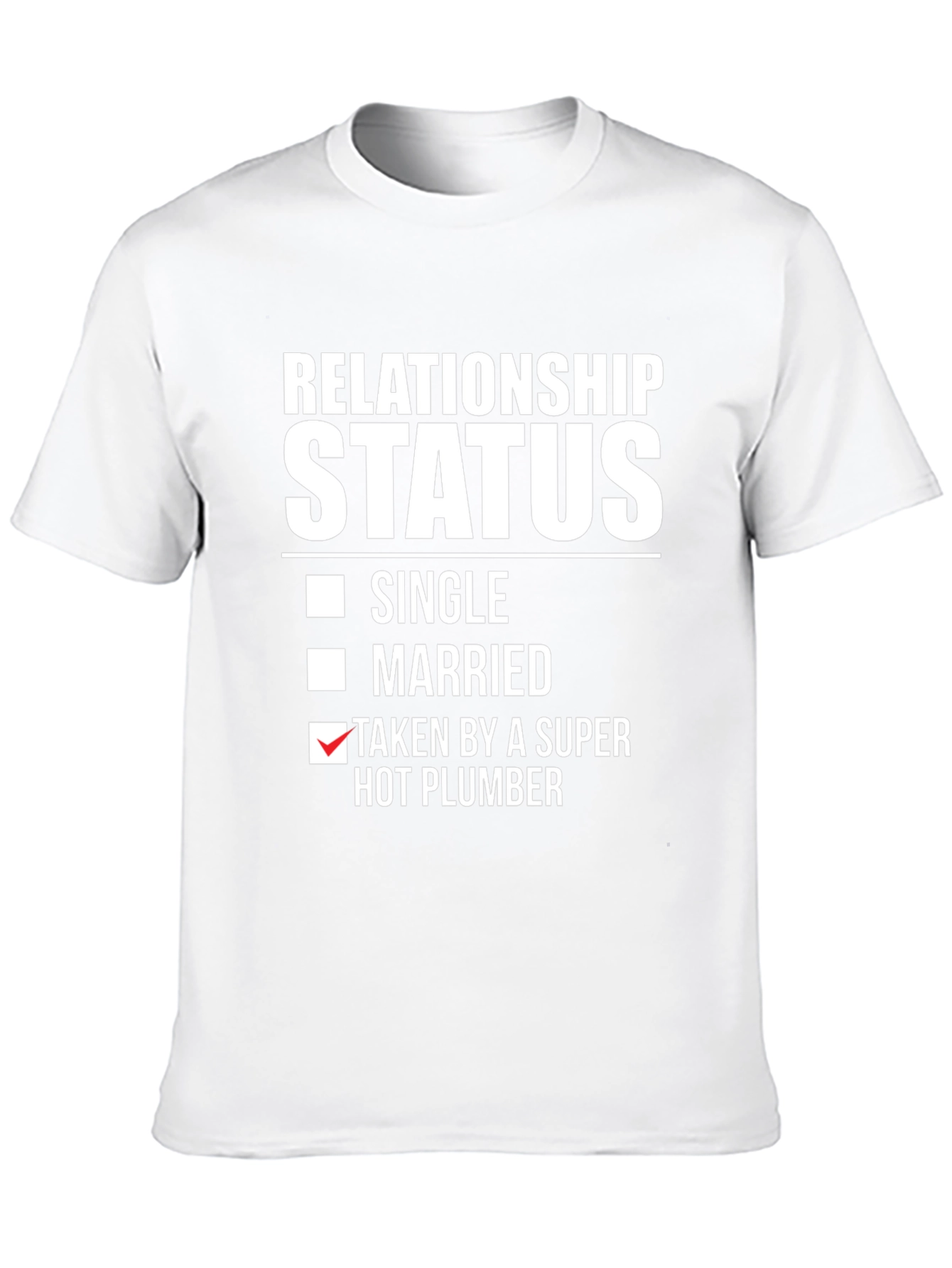 Relationship Status T-Shirt: Super Hot Plumber
