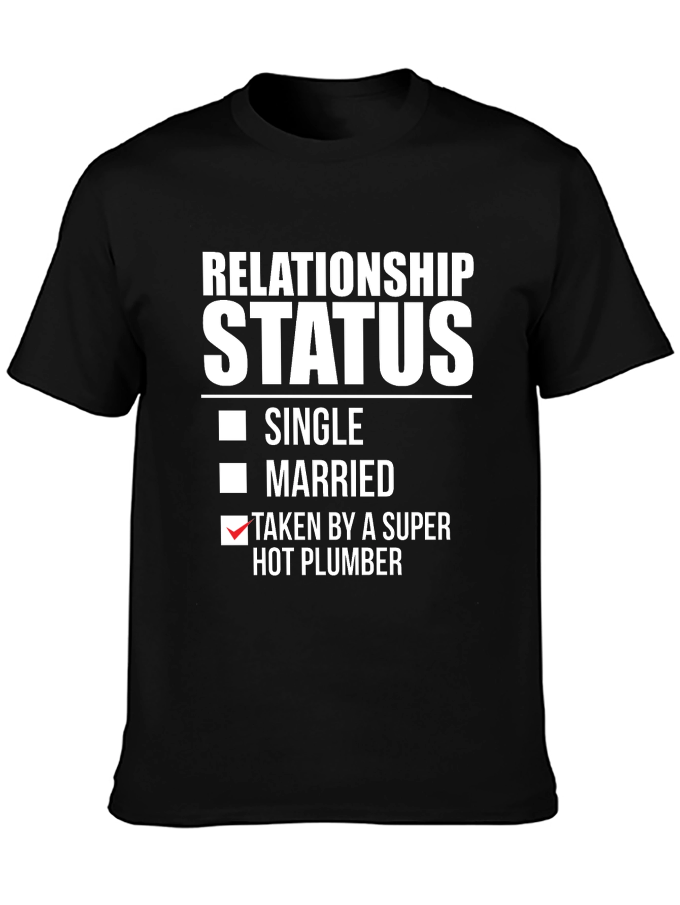 Relationship Status T-Shirt: Super Hot Plumber