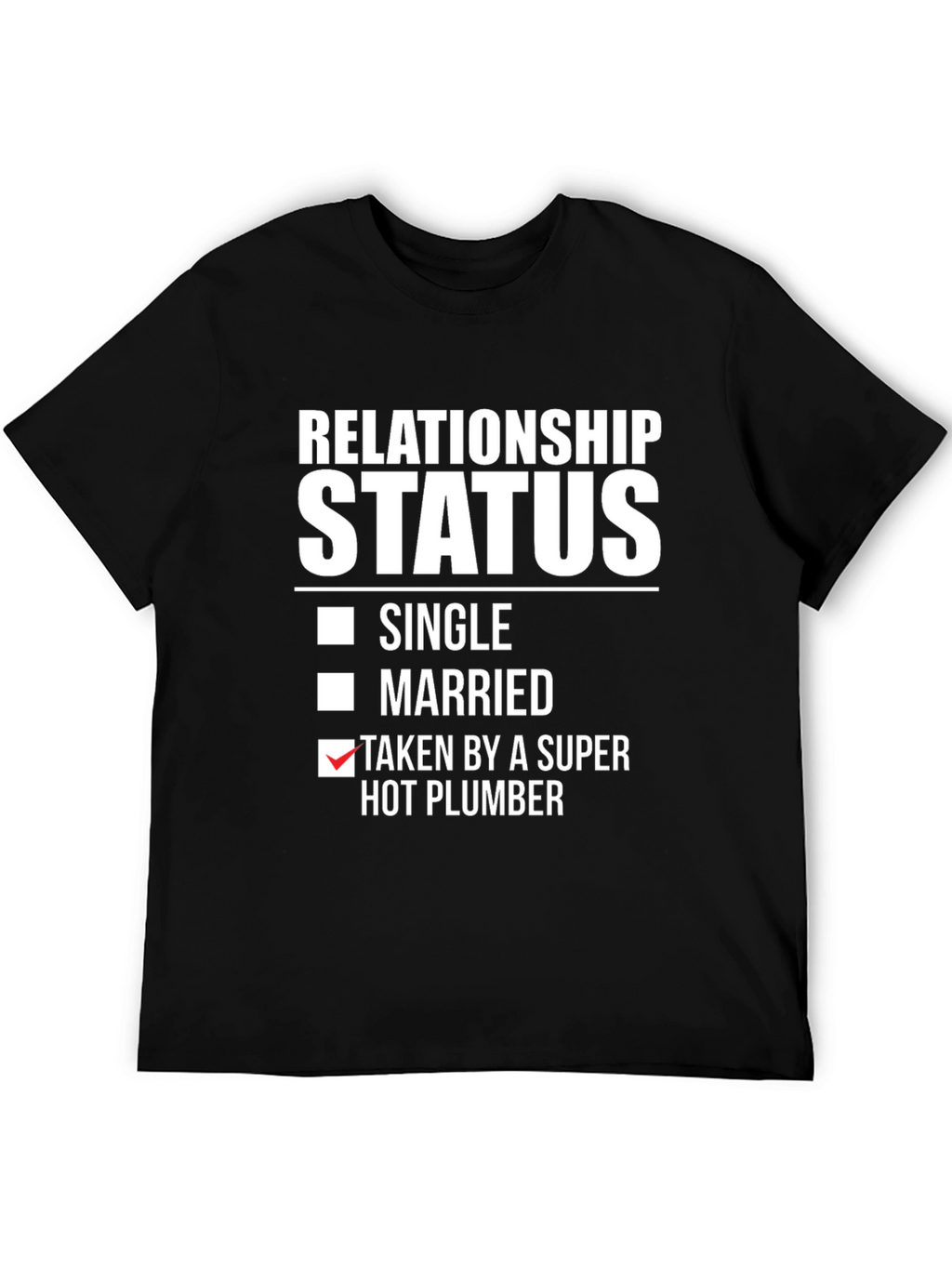 Relationship Status T-Shirt: Super Hot Plumber