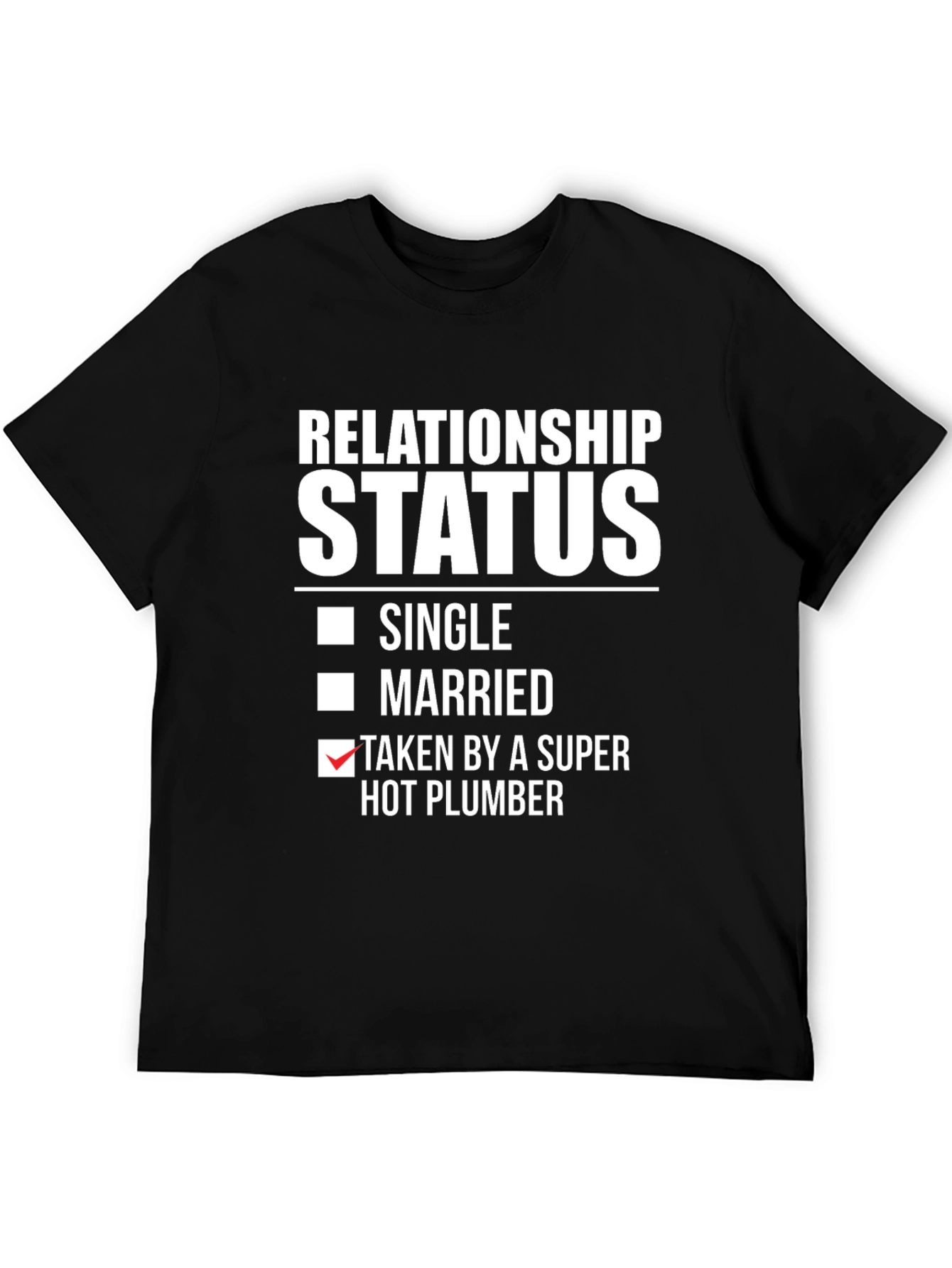 Relationship Status T-Shirt: Super Hot Plumber
