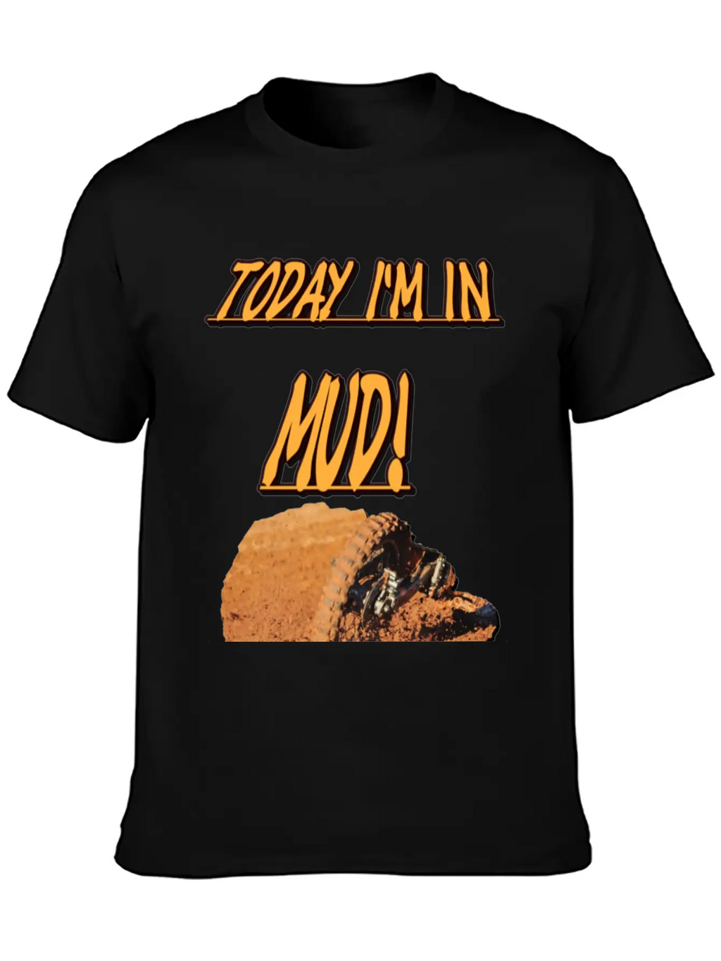 Today Im In Mud! Unisex Casual T-Shirt – Clean Design For Daily Comfort