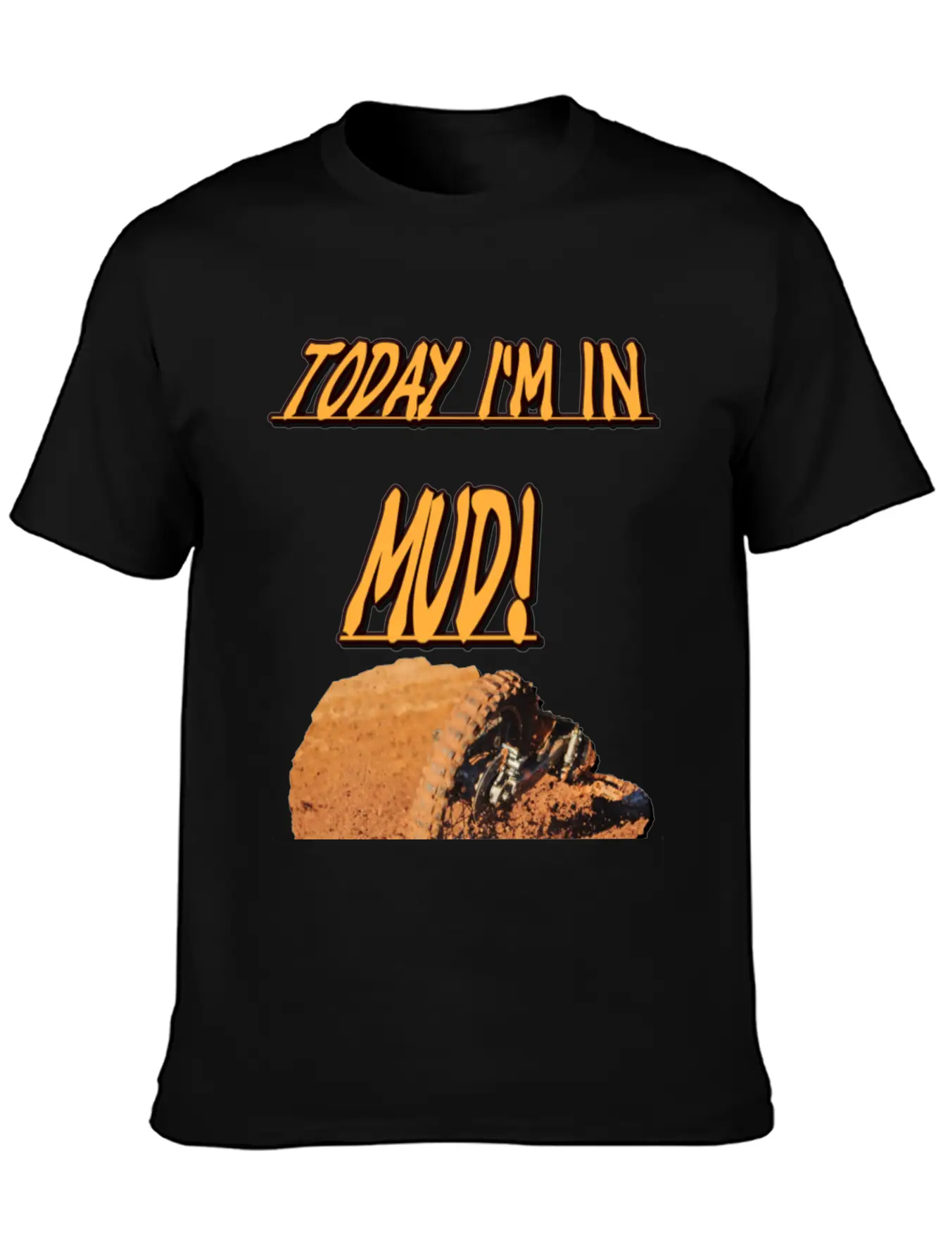 Today Im In Mud! Unisex Casual T-Shirt – Clean Design For Daily Comfort