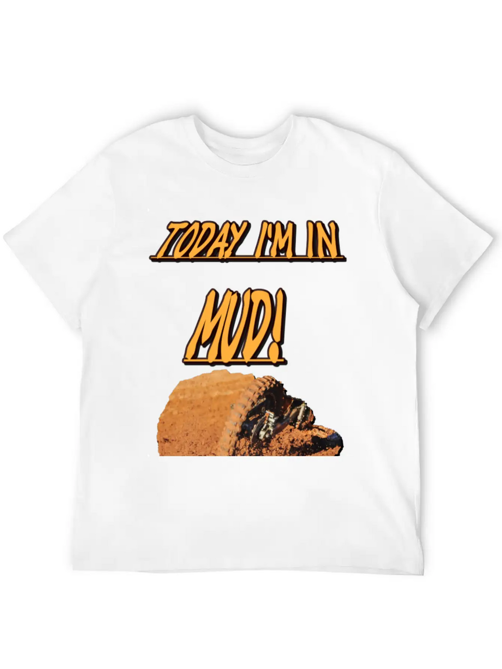 Today Im In Mud! Unisex Casual T-Shirt – Clean Design For Daily Comfort