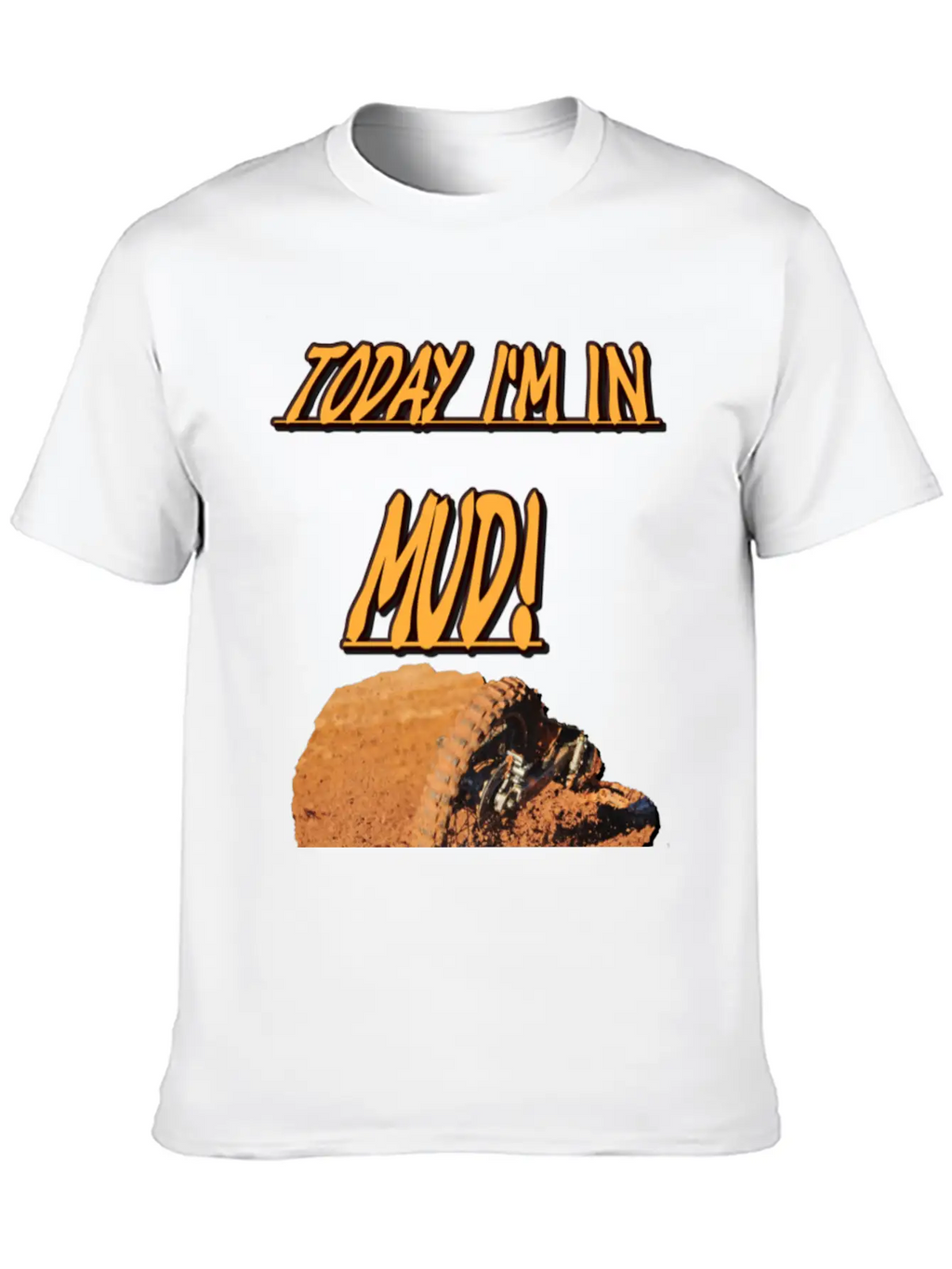 Today Im In Mud! Unisex Casual T-Shirt – Clean Design For Daily Comfort