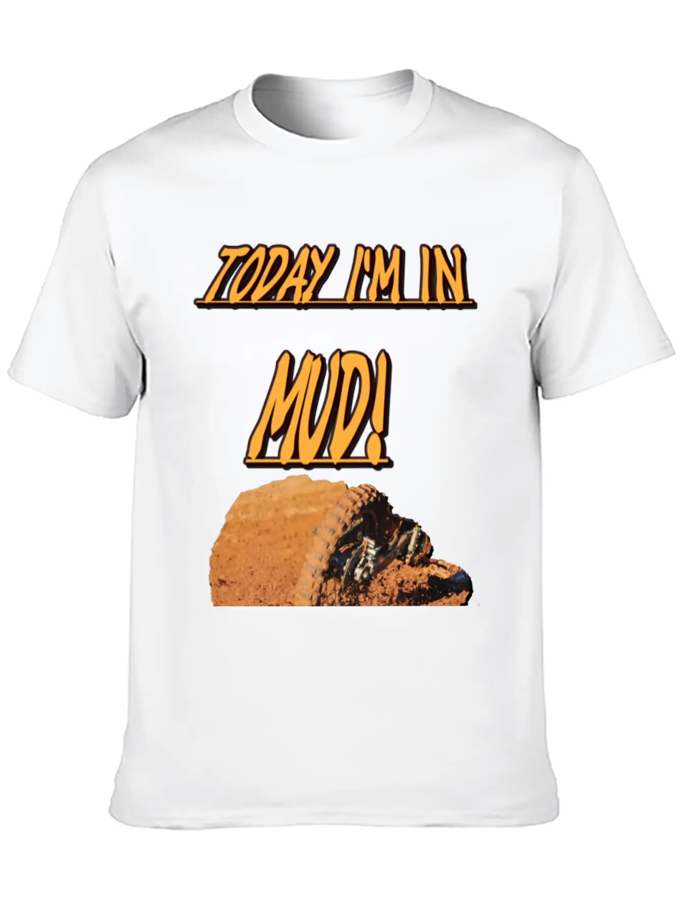 Today Im In Mud! Unisex Casual T-Shirt – Clean Design For Daily Comfort