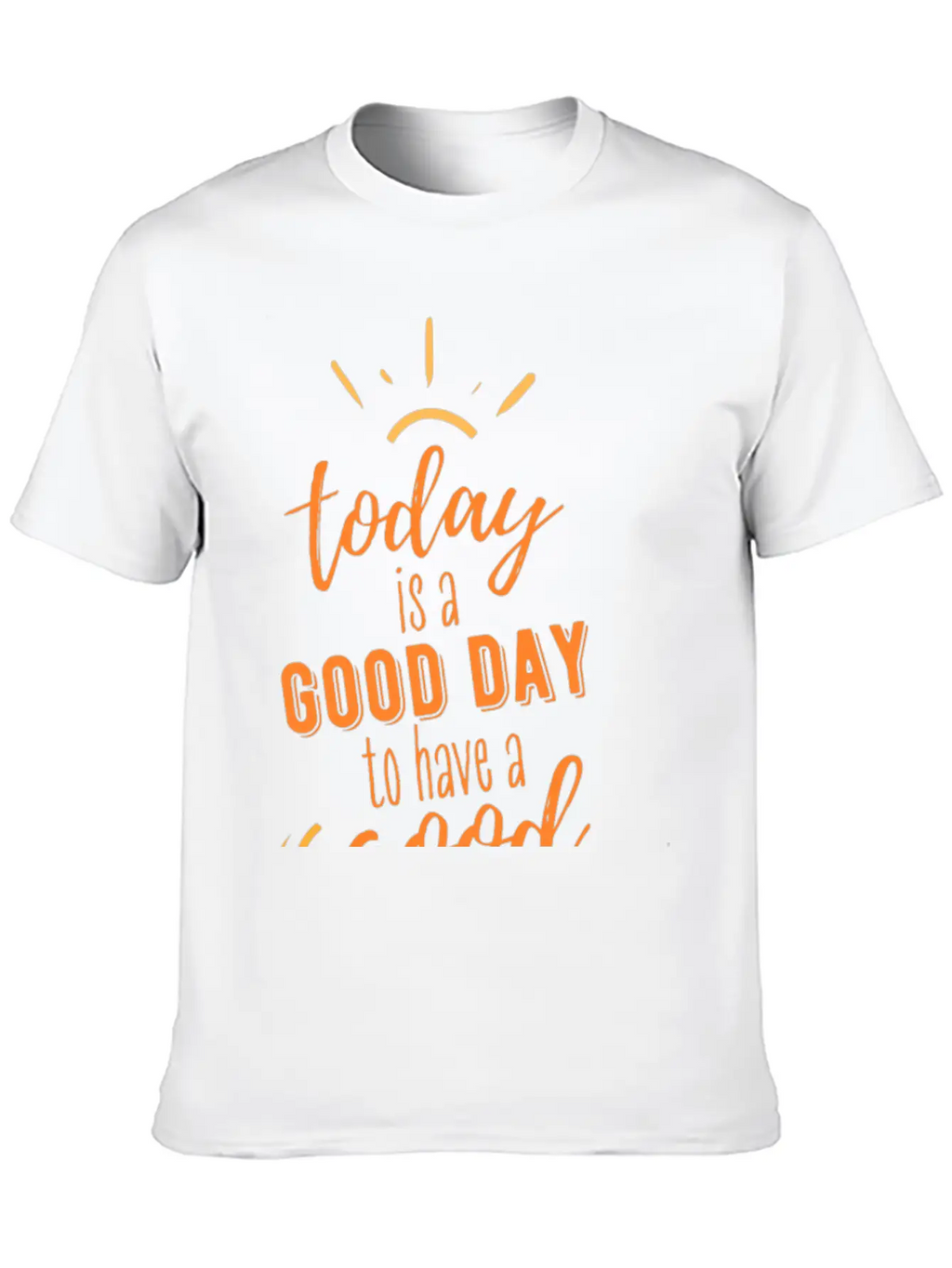 TODAY IS A GOOD DAY Breathable Soft Cotton T-Shirt – Timeless Casual Look