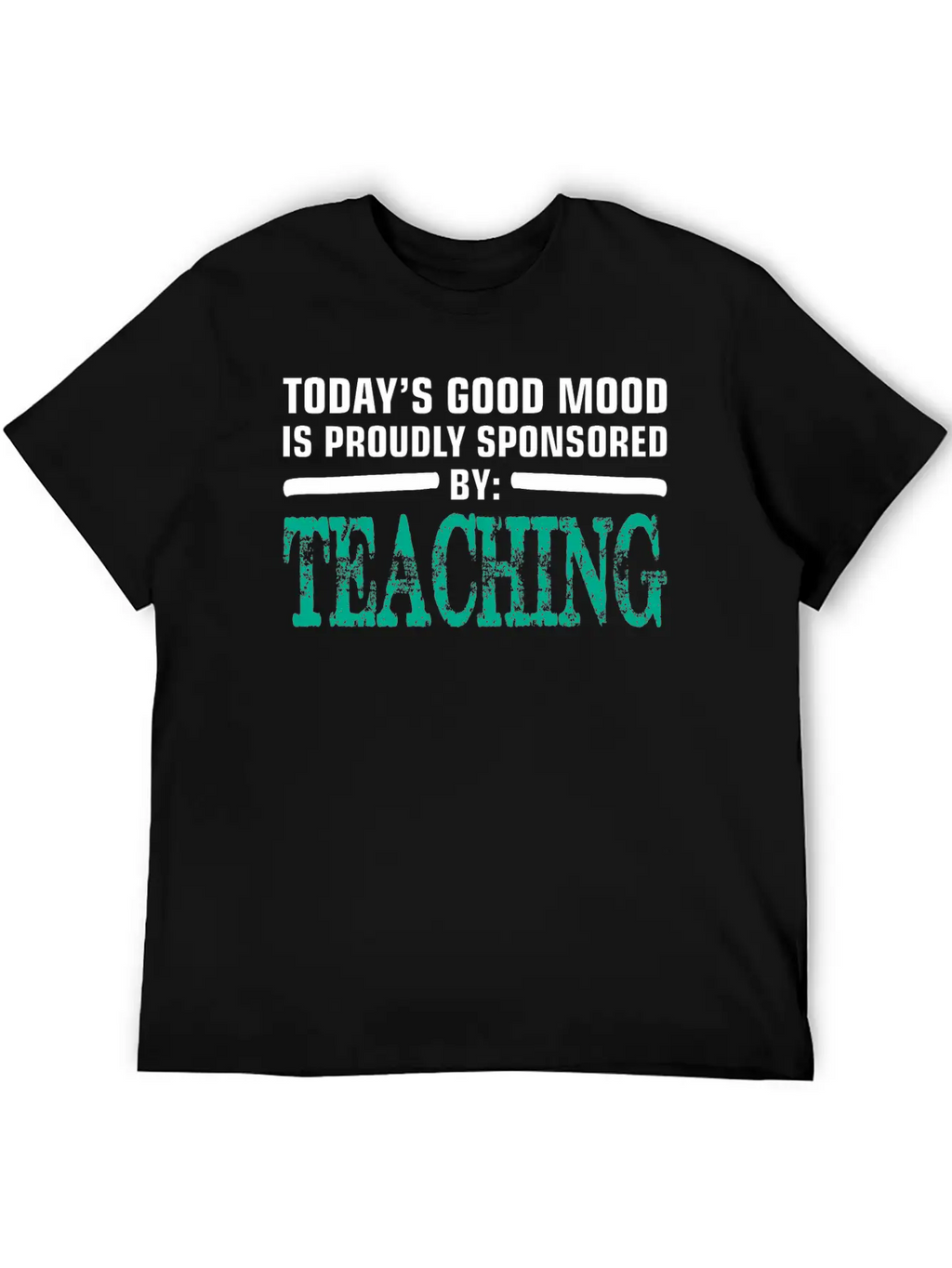 Todays Good Mood Proudly Sponsored Teaching Unisex Short Sleeve Soft Cotton T-Shirt – Casual Everyday Wear