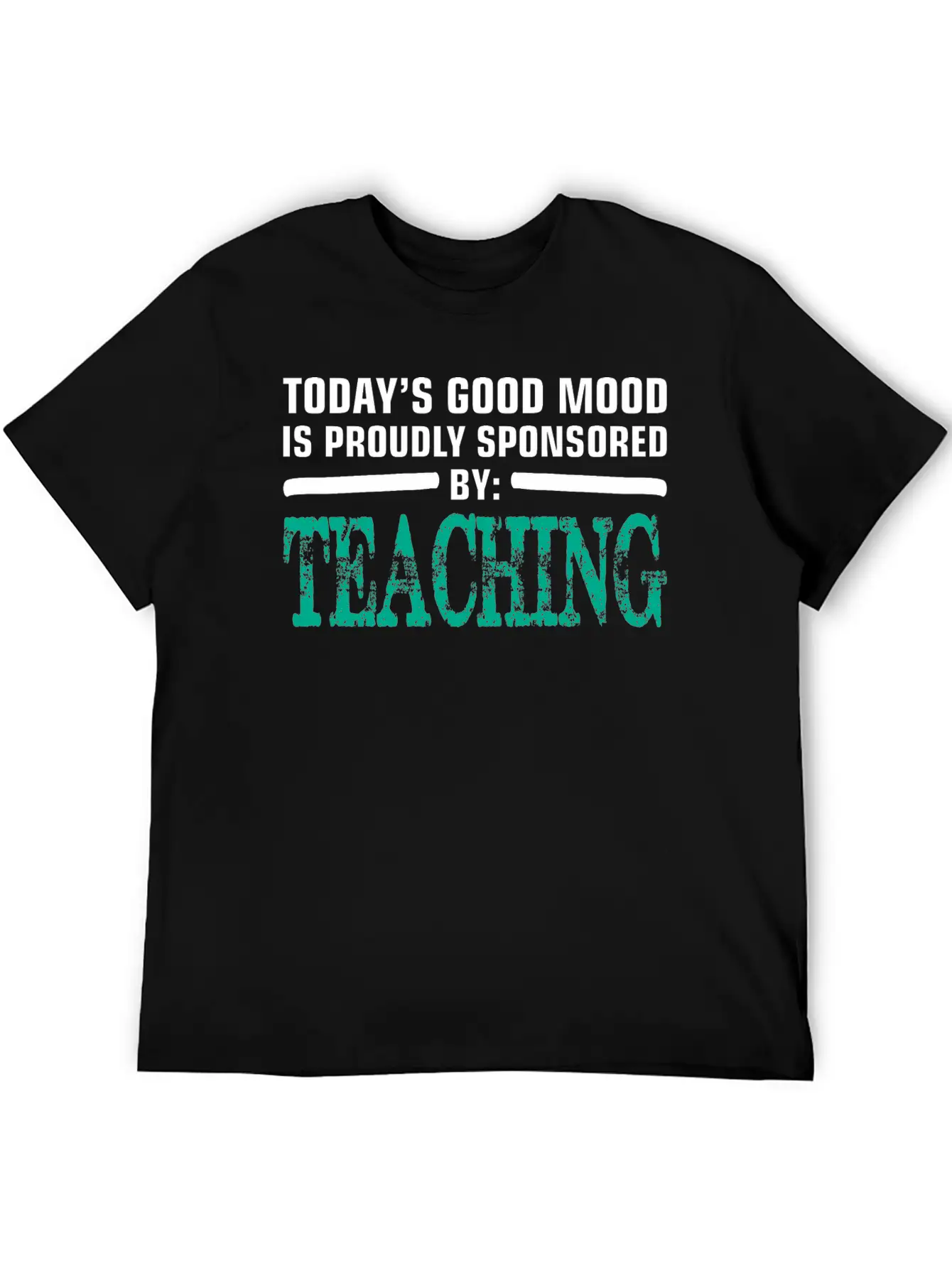 Todays Good Mood Proudly Sponsored Teaching Unisex Short Sleeve Soft Cotton T-Shirt – Casual Everyday Wear
