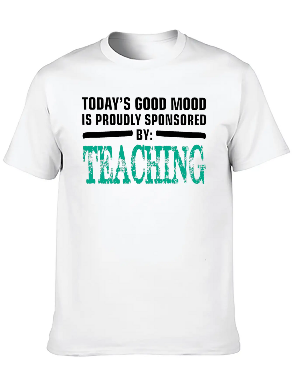 Todays Good Mood Proudly Sponsored Teaching Unisex Short Sleeve Soft Cotton T-Shirt – Casual Everyday Wear